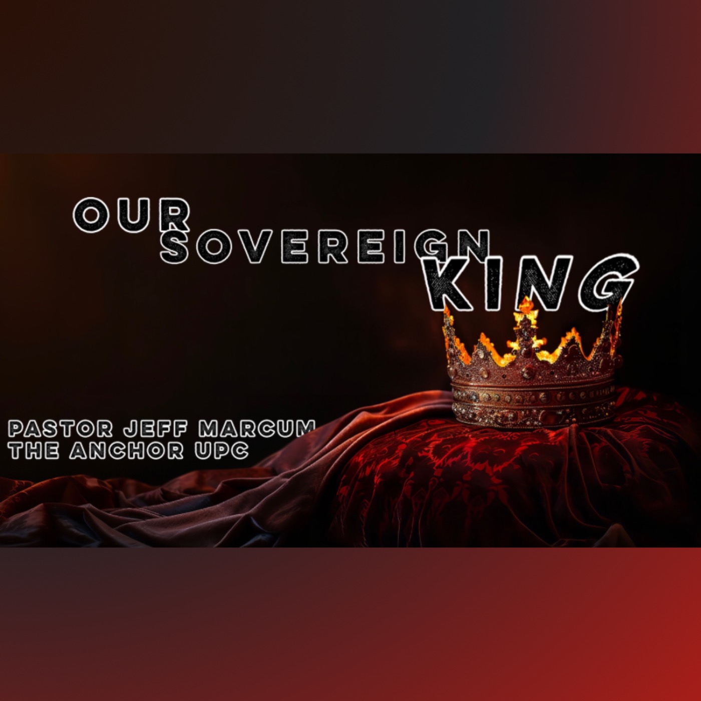 “Our Sovereign King” -Pastor Jeff Marcum episode artwork