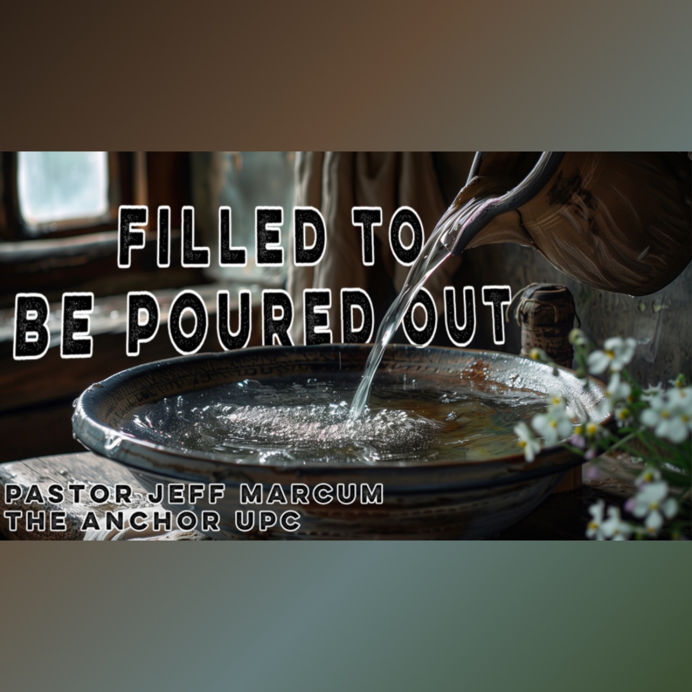 “Filled To Be Poured Out” Pastor Jeff Marcum episode artwork