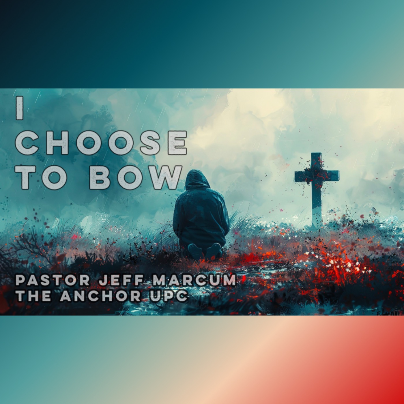“I Choose to Bow” -Pastor Jeff Marcum episode artwork