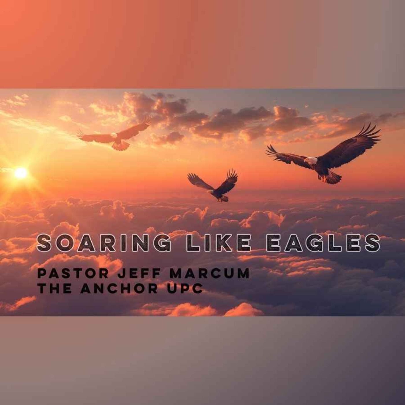 "Soaring Like Eagles" -Pastor Jeff Marcum episode artwork