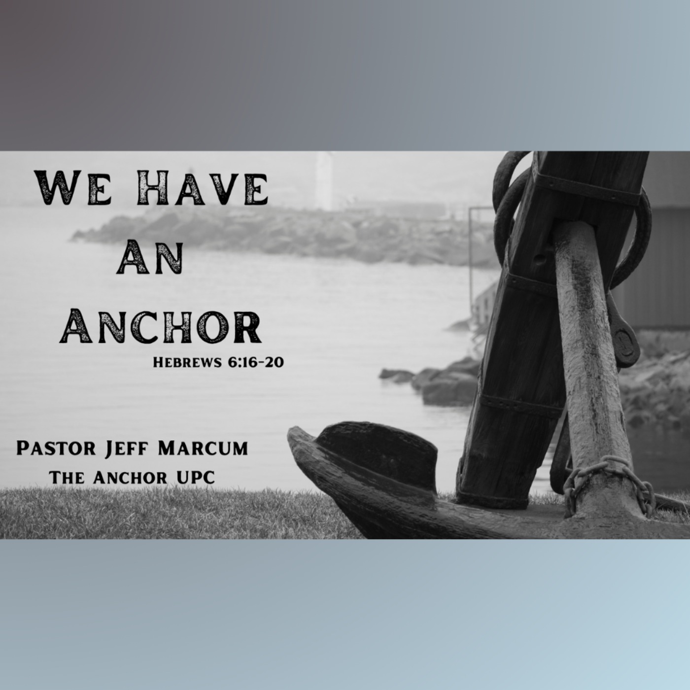 "We Have An Anchor" - Pastor Jeff Marcum episode artwork