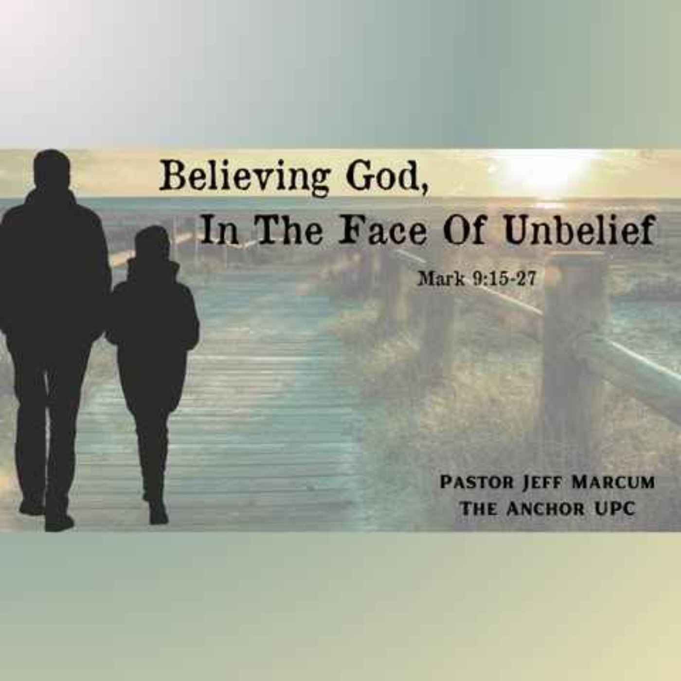 "Believing God, In The Face Of Unbelief" - Pastor Jeff Marcum episode artwork