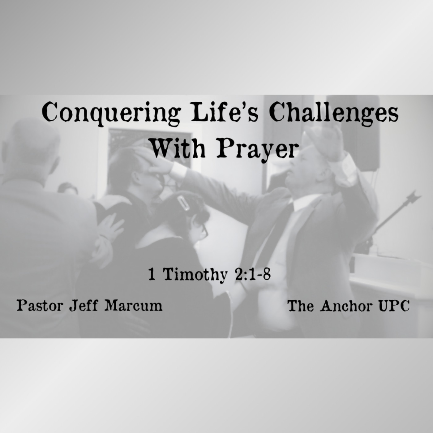 "Conquering Life's Challenges With Prayer" - Pastor Jeff Marcum episode artwork