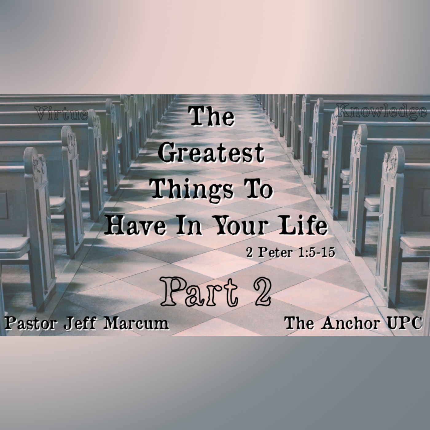 "The Greatest Things To Have In Your Life Part 2" - Pastor Jeff Marcum episode artwork