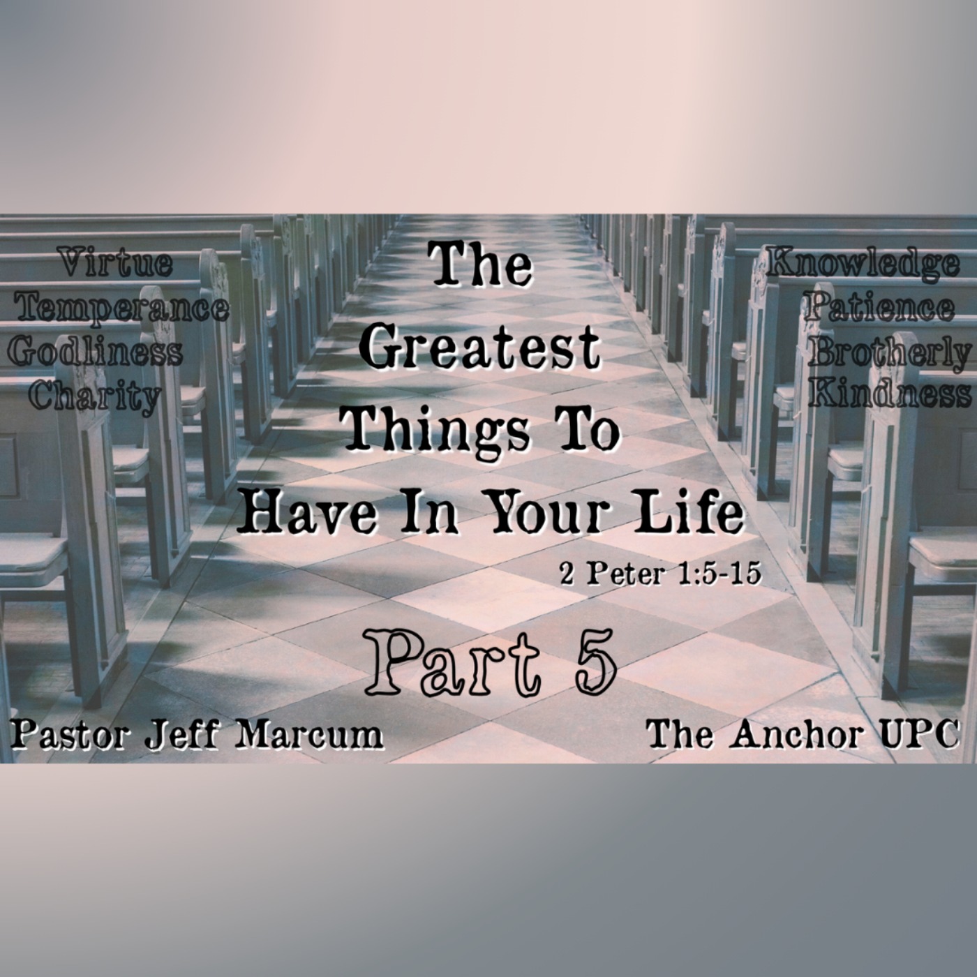 "The Greatest Things To Have In Your Life Part 5" - Pastor Jeff Marcum episode artwork