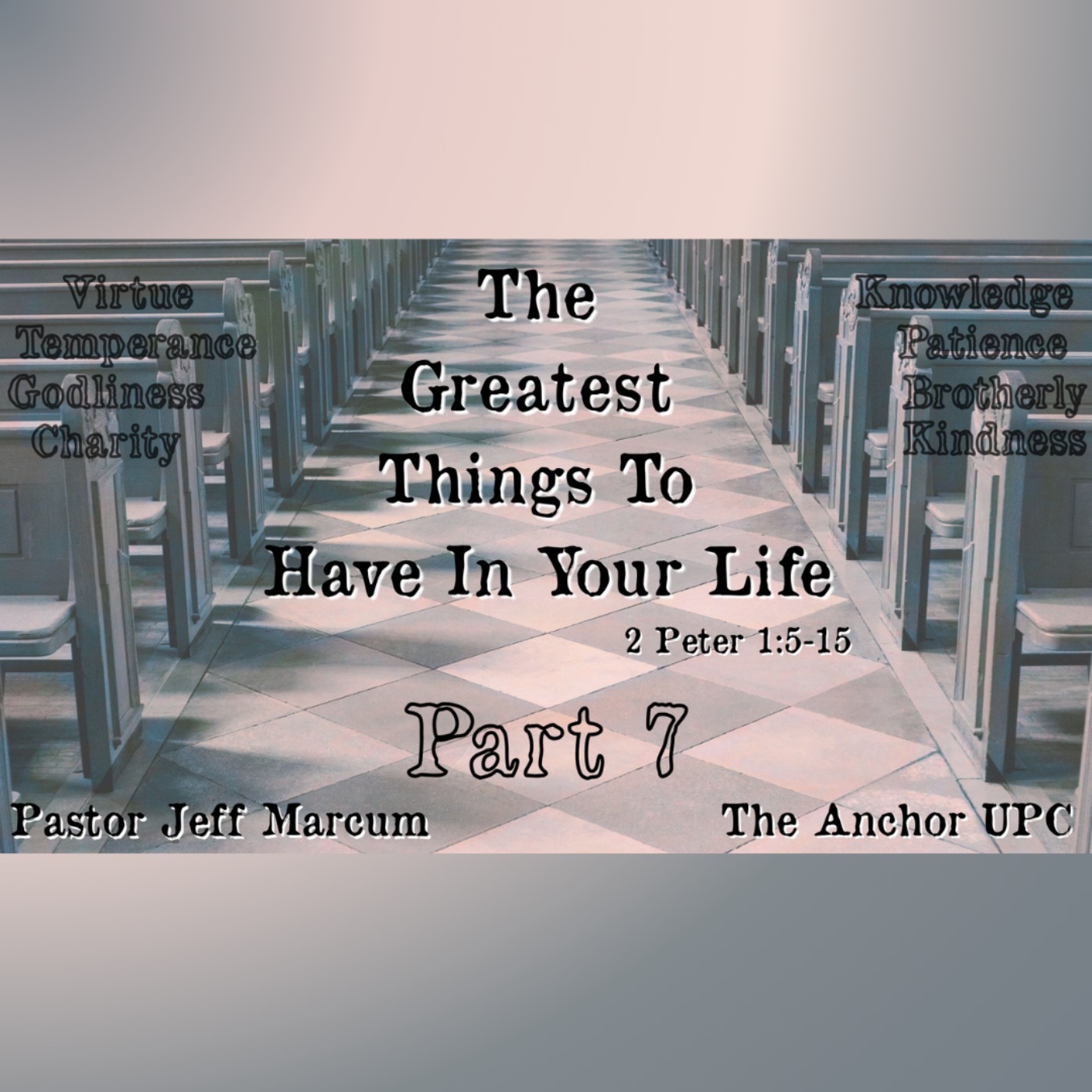 "The Greatest Things To Have In Your Life: Part 7" - Pastor Jeff Marcum episode artwork