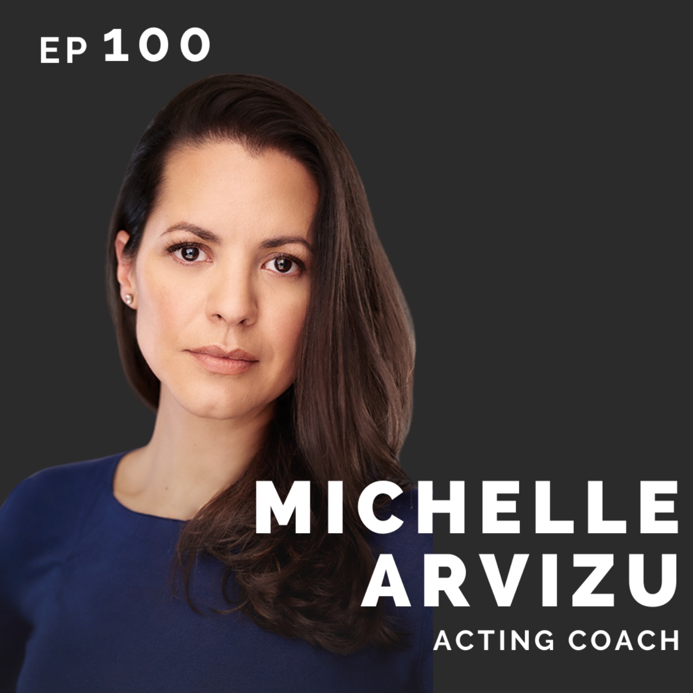 EP 100: Michelle Arvizu: Acting Coach