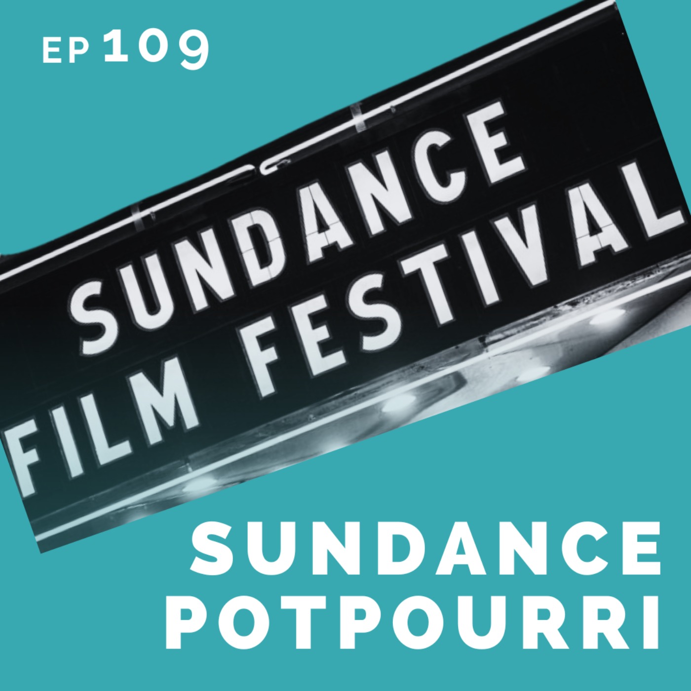 EP 109: Sundance Potpourri