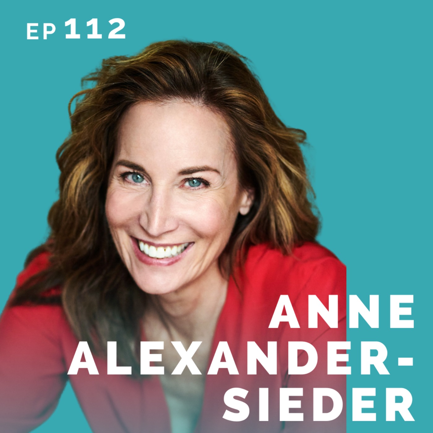 cover art for EP 112: Anne Alexander-Sieder: Actor, Mom, Coach, Screenwriter, Podcast Host