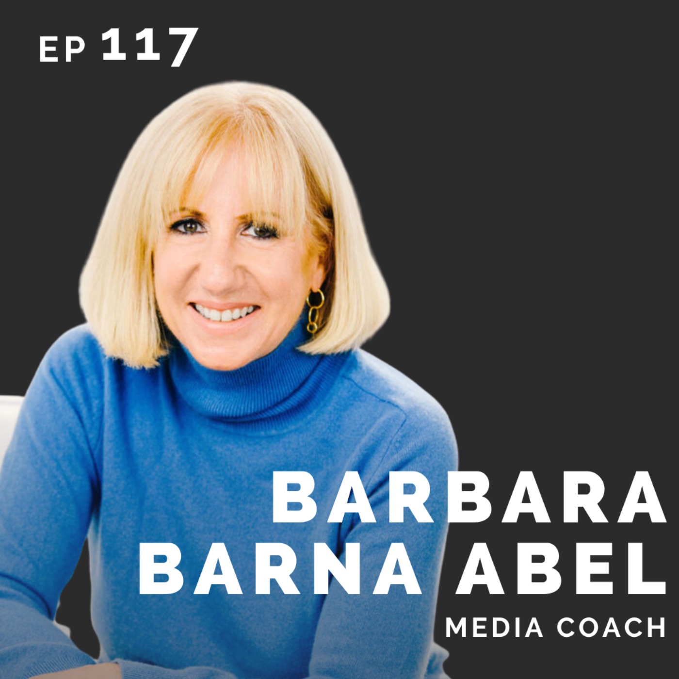 EP 117: Barbara Barna Abel: Media Coach