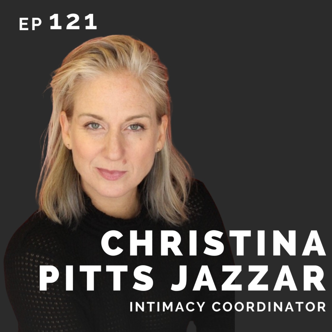 cover art for EP 121: Christina Pitts Jazzar: Intimacy Coordinator