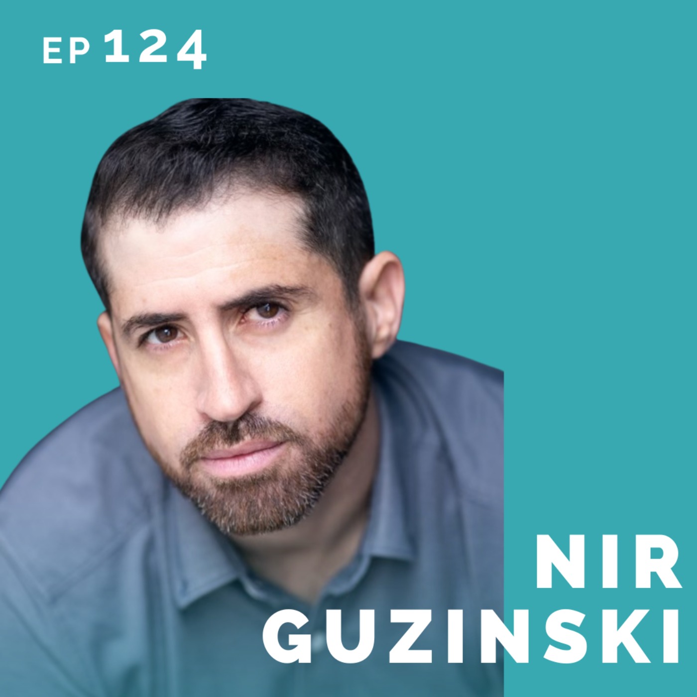 EP 124: Nir Guzinski: Shy Kid Turned Actor/Creative