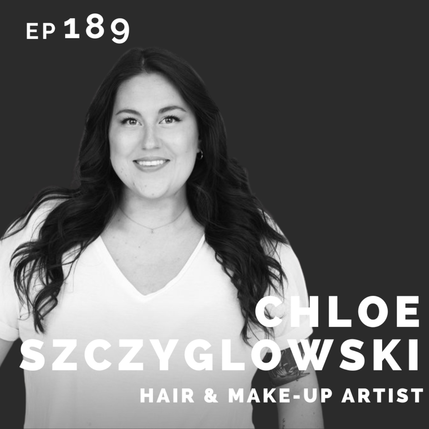 EP 189: Chloe Szczyglowski: Hair & Make-up Artist