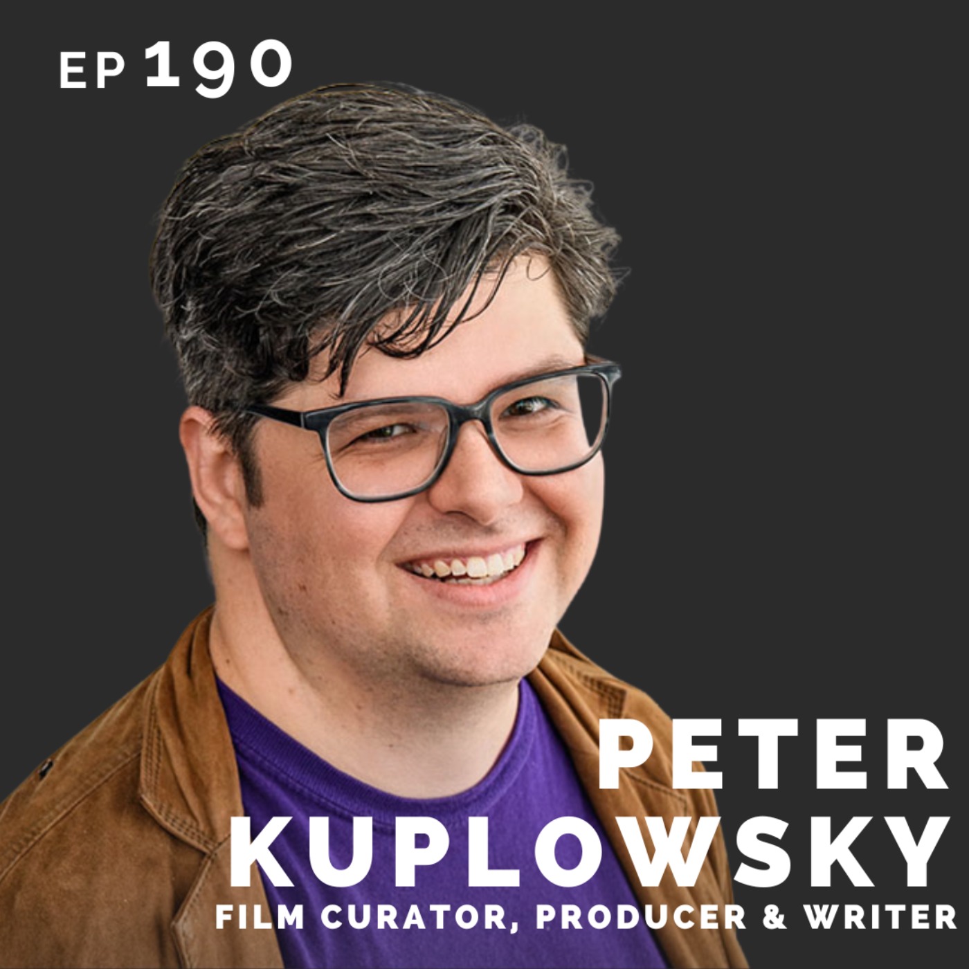 EP 190: Peter Kuplowsky: Film Curator, Producer & Writer