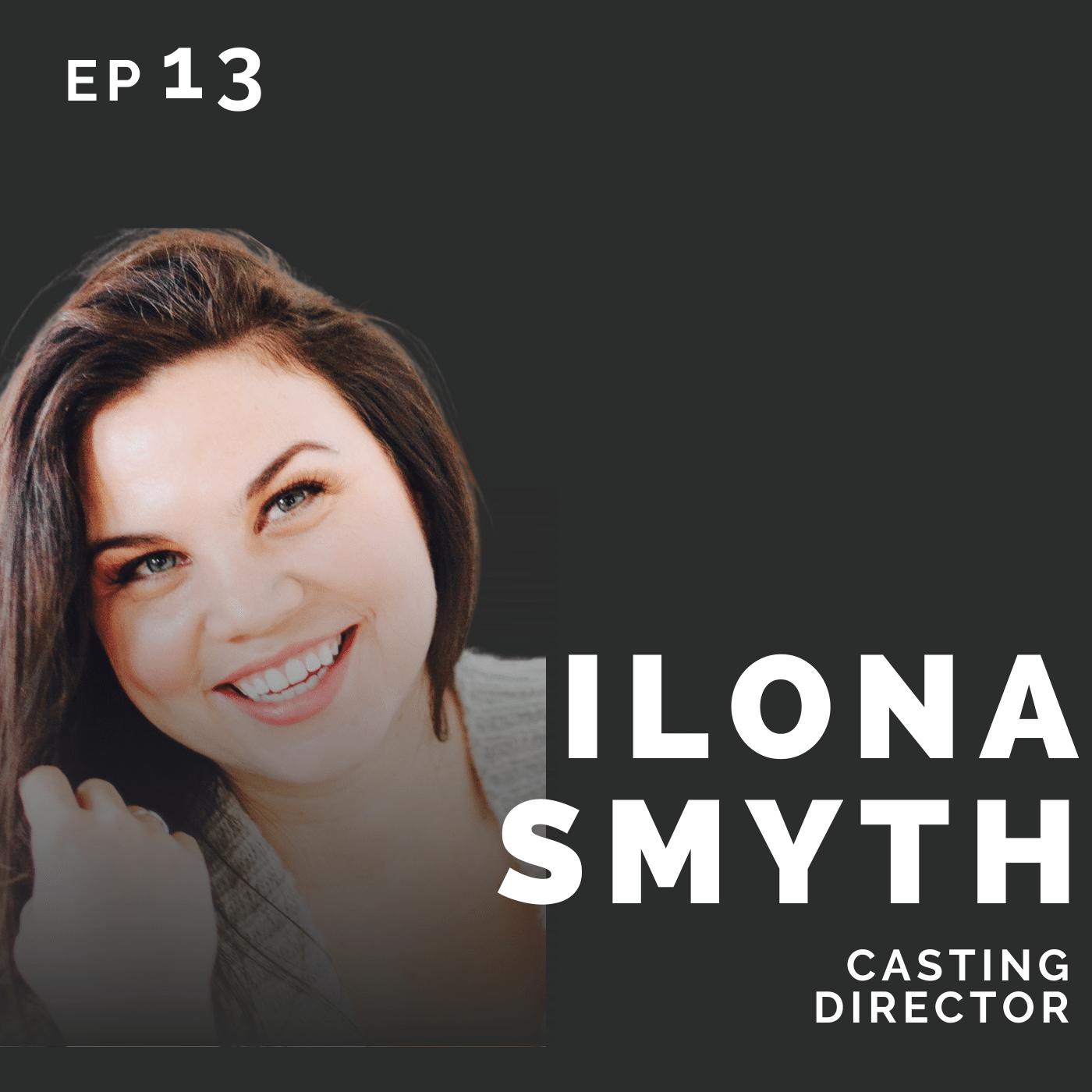 EP 13: Ilona Smyth: Canadian Casting Director