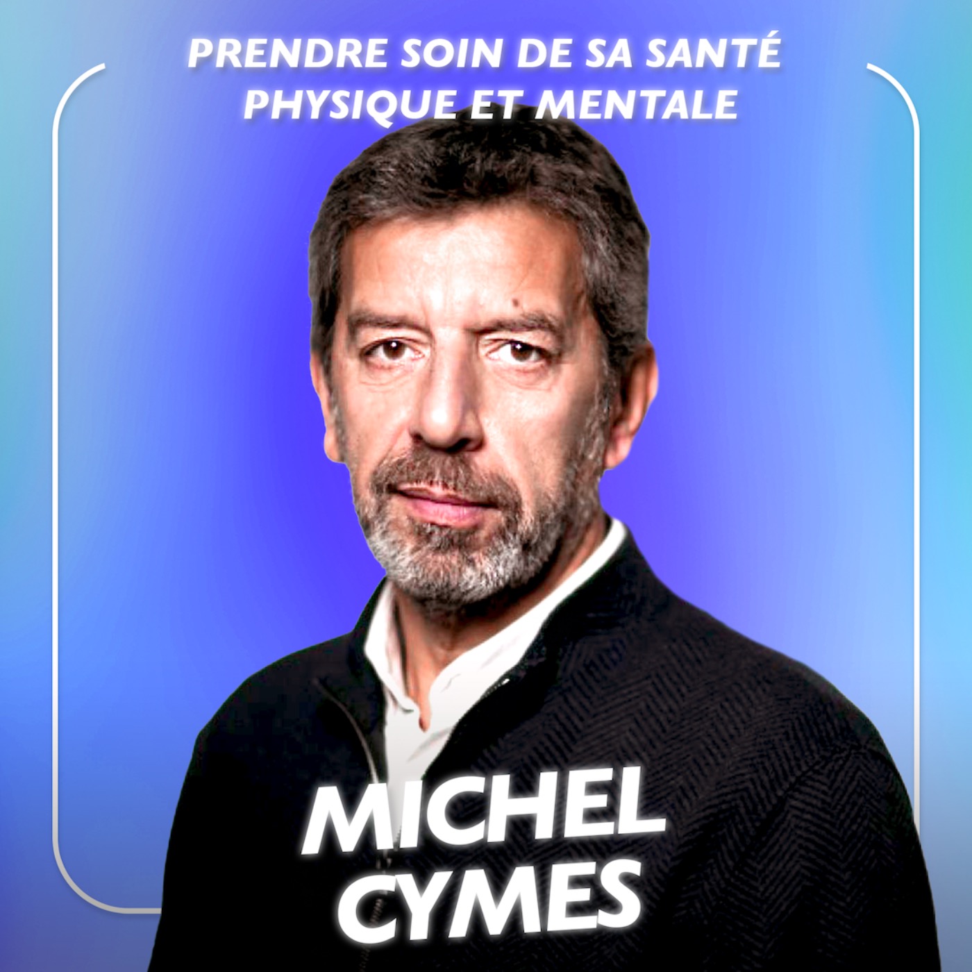 Michel Cymès, Médecin - Les conseils les plus efficaces pour prendre soin de sa santé physique et mentale