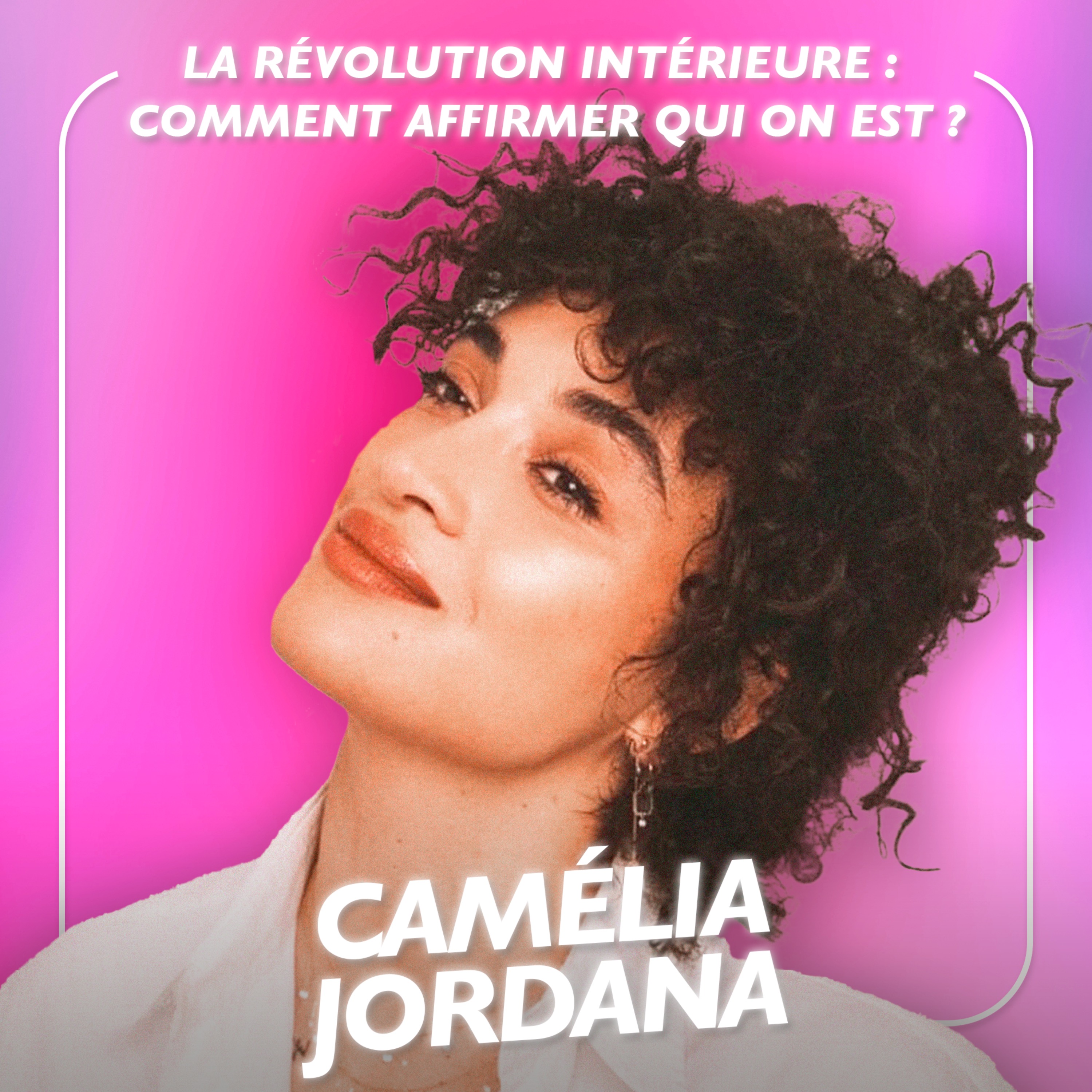 cover art for La révolution intérieure : comment affirmer qui on est, avec l’actrice et chanteuse Camélia Jordana