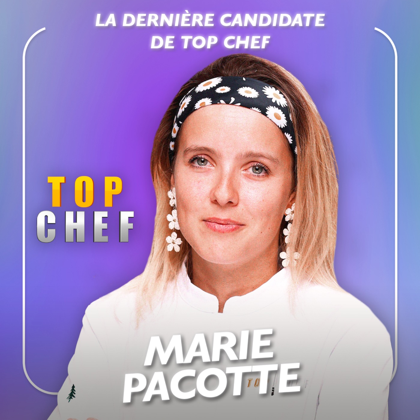 cover art for [SPÉCIALE TOP CHEF] La dernière candidate de Top Chef - Marie Pacotte se livre