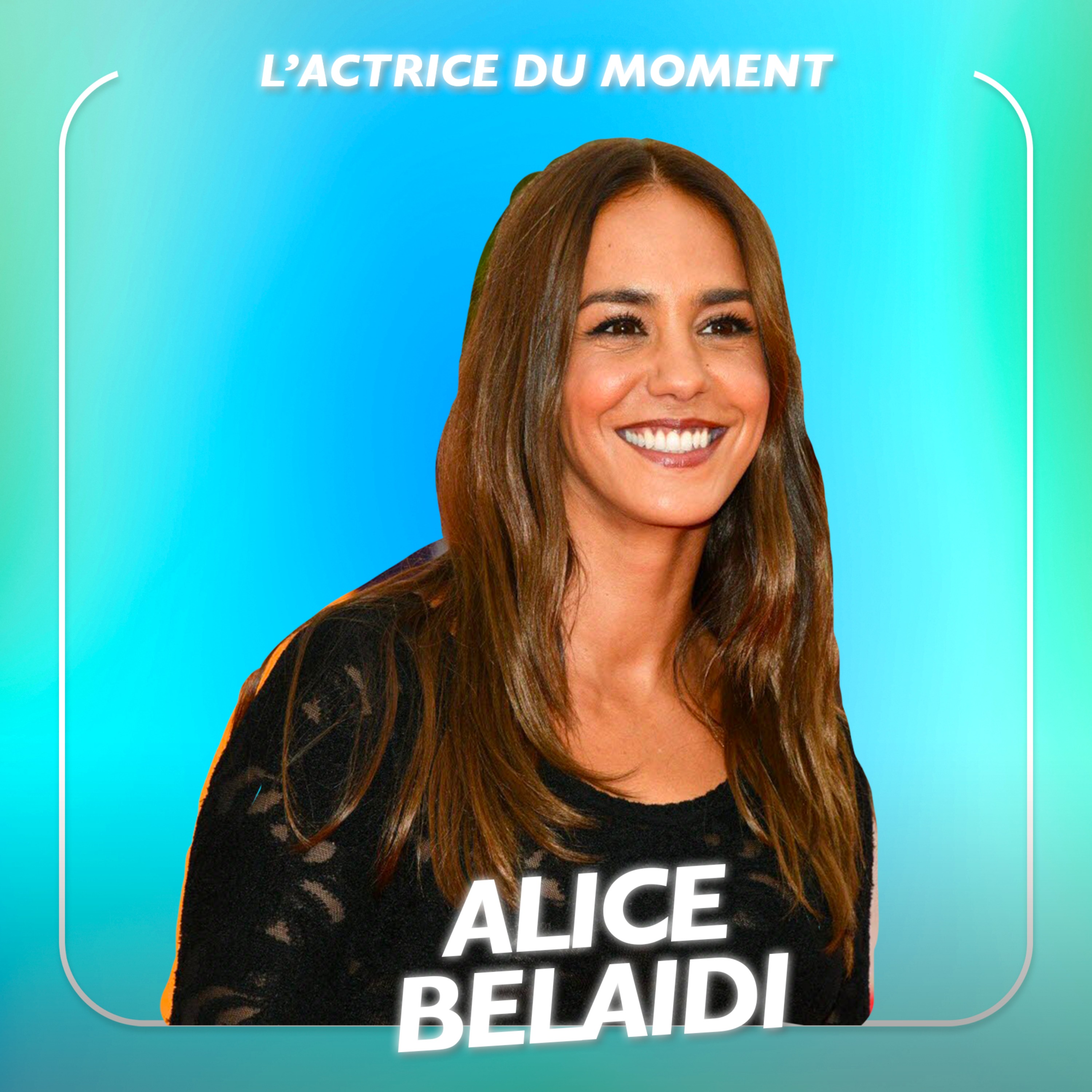 Alice Belaïdi, Actrice - « Un p’tit truc en plus a changé ma vie »