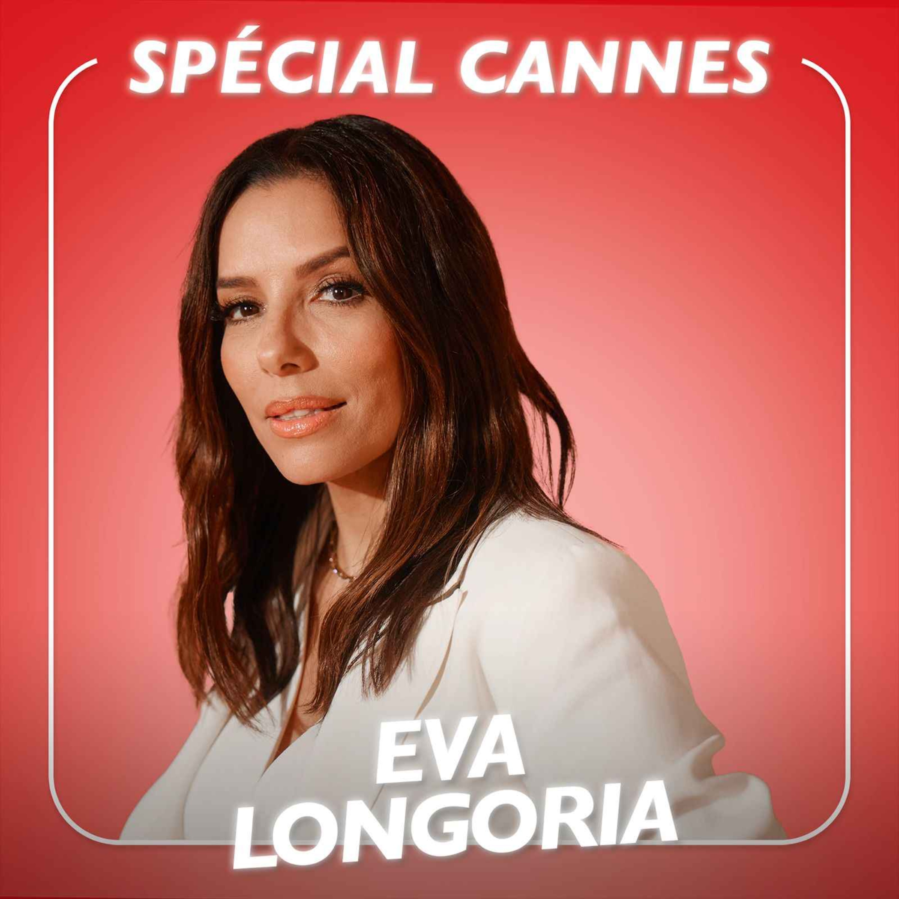 Eva Longoria - SPÉCIAL CANNESS