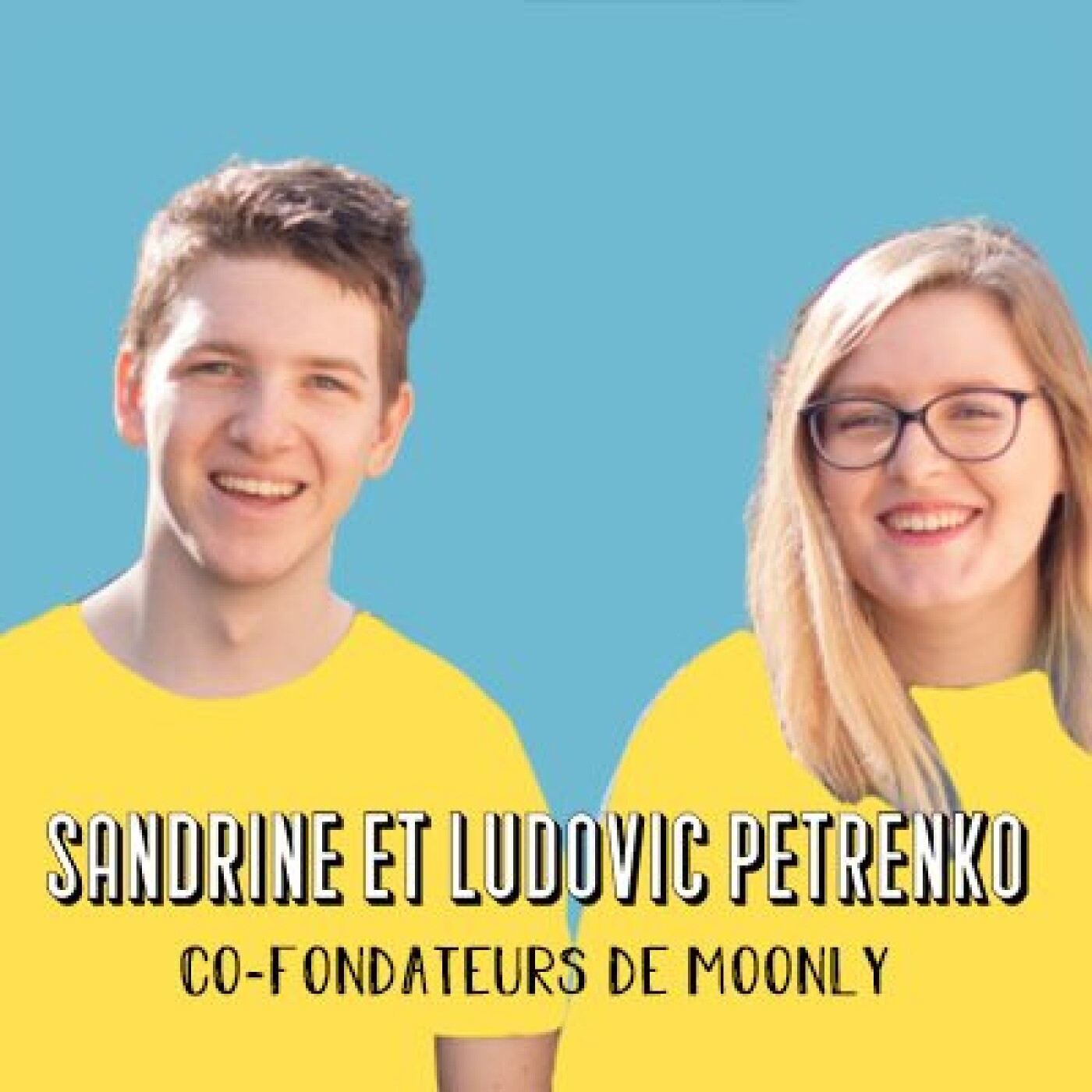 Sandrine et Ludovic, fondateurs de Moonly - On peut tous se lancer
