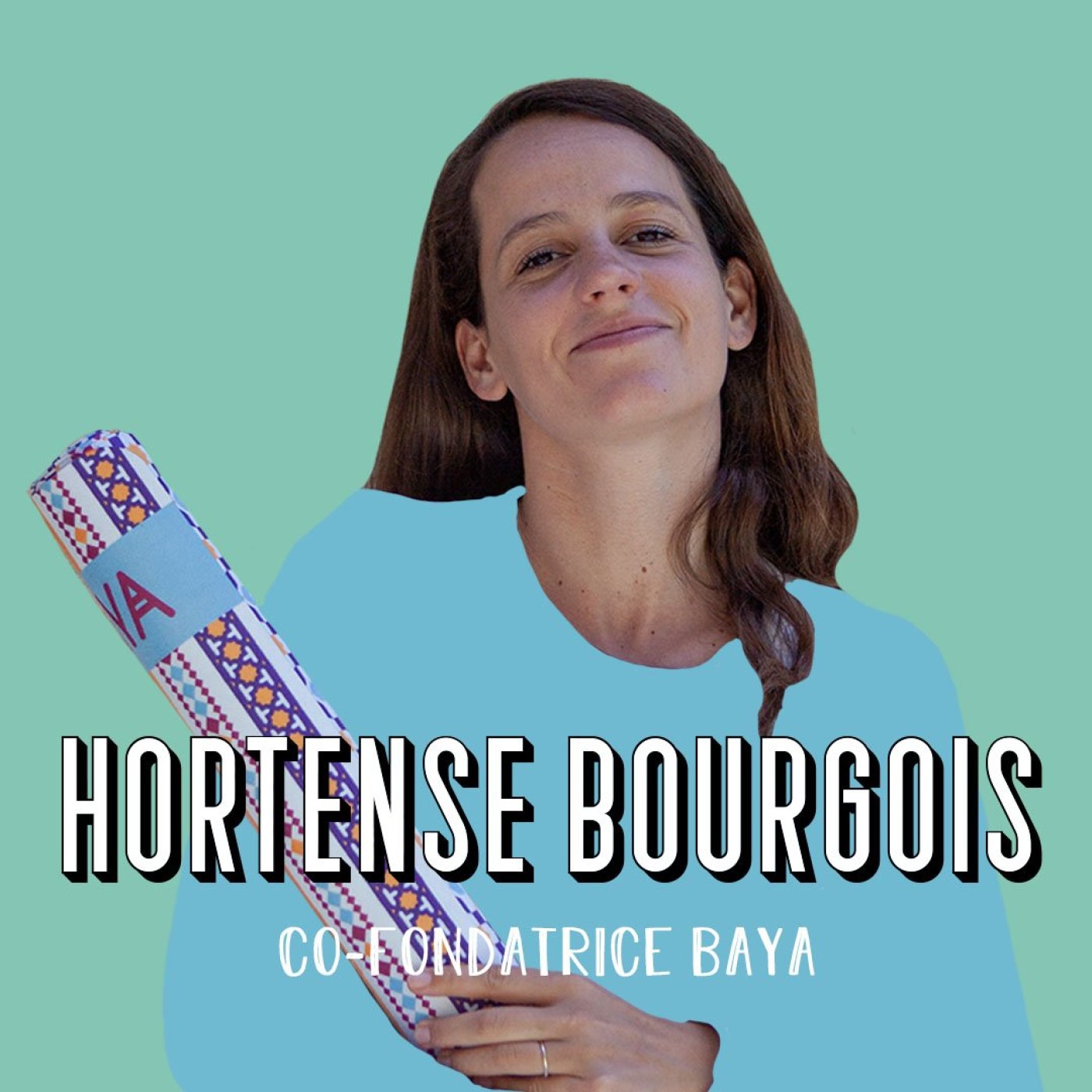 Hortense Bourgois, co-fondatrice de Baya - Le bien-être avant tout