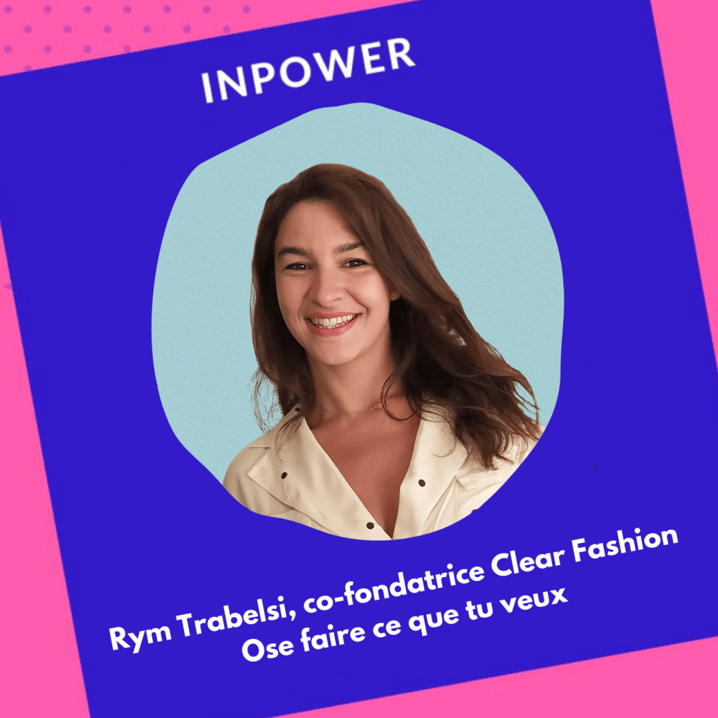 Rym Trabelsi, co-fondatrice de Clear Fashion - Ose faire ce que tu veux