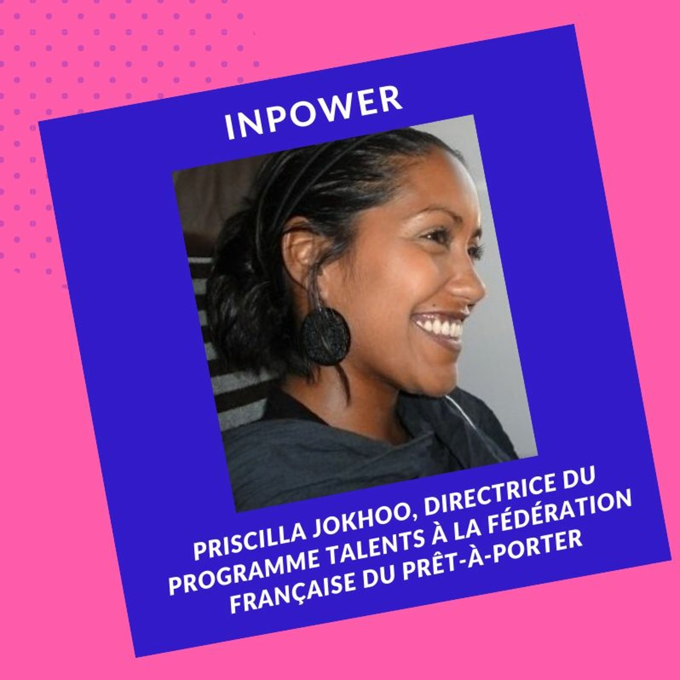 Priscilla Jokhoo - Directrice du Programme Talents à la Fédération Française du Prêt-À-Porter
