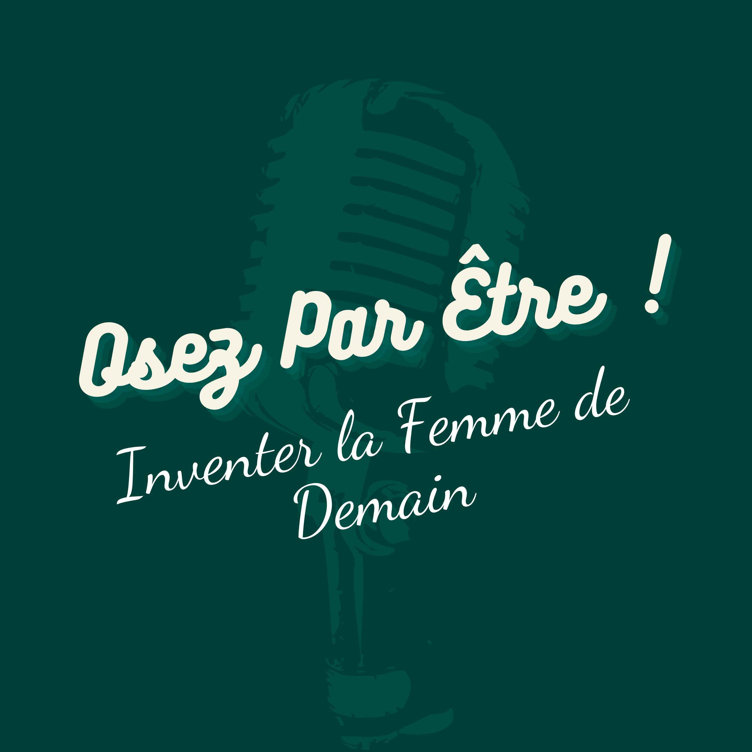 Osez Par Être ! Inventer la Femme de Demain