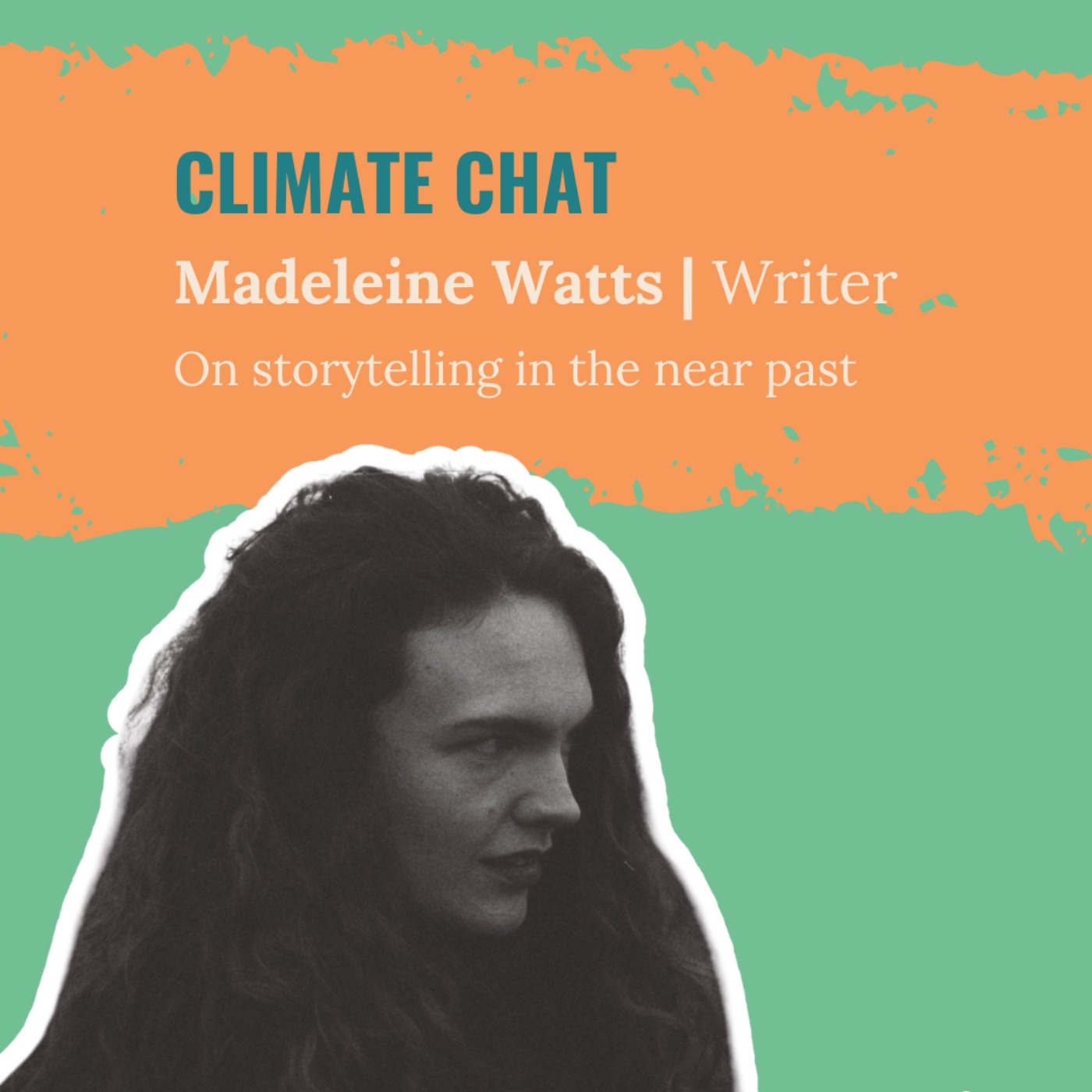 Storytelling in the Near Past: A Climate Chat with Madeleine Watts