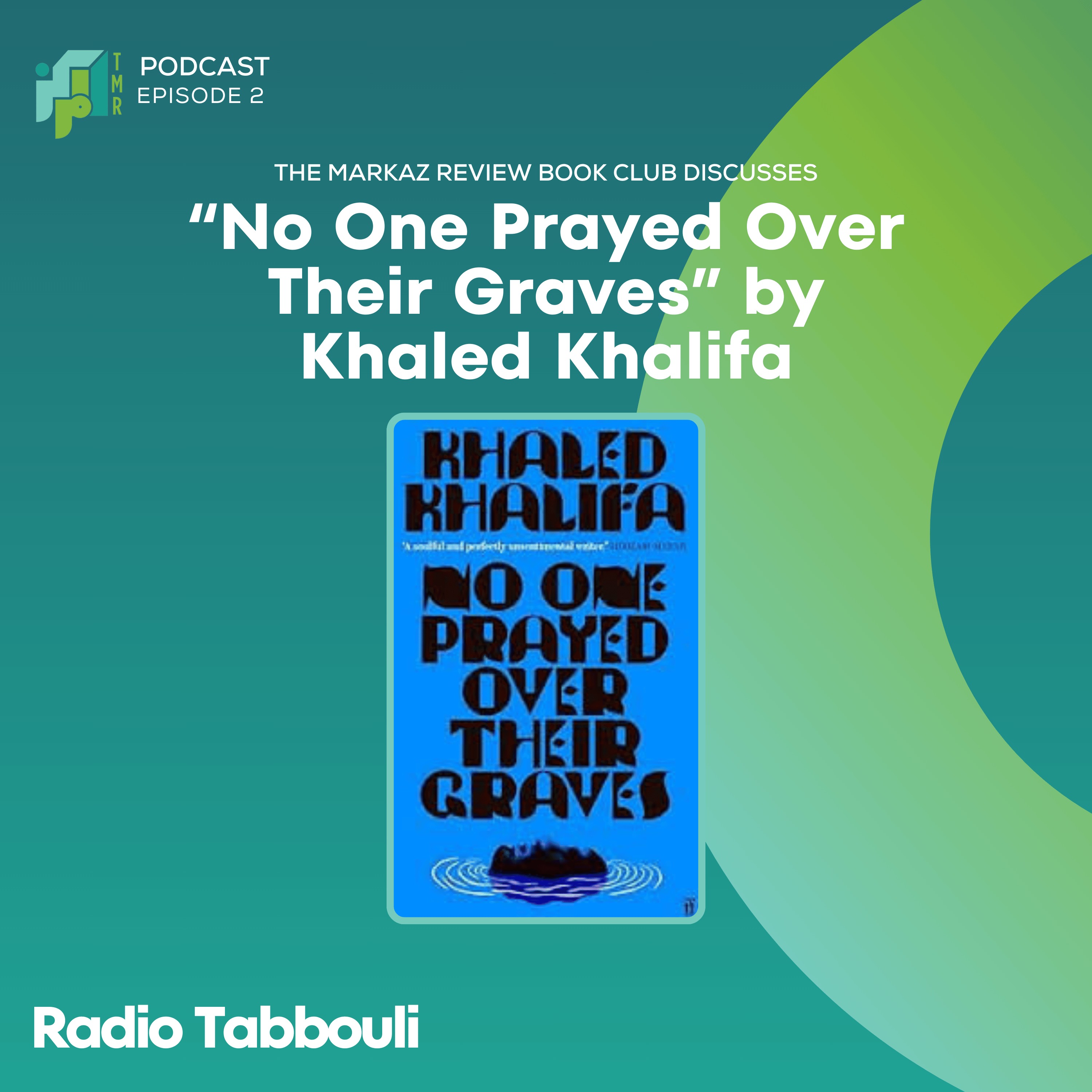 The Markaz Review Book Club Discusses Khaled Khalifa’s “No One Prayed Over Their Graves” - EN episode artwork