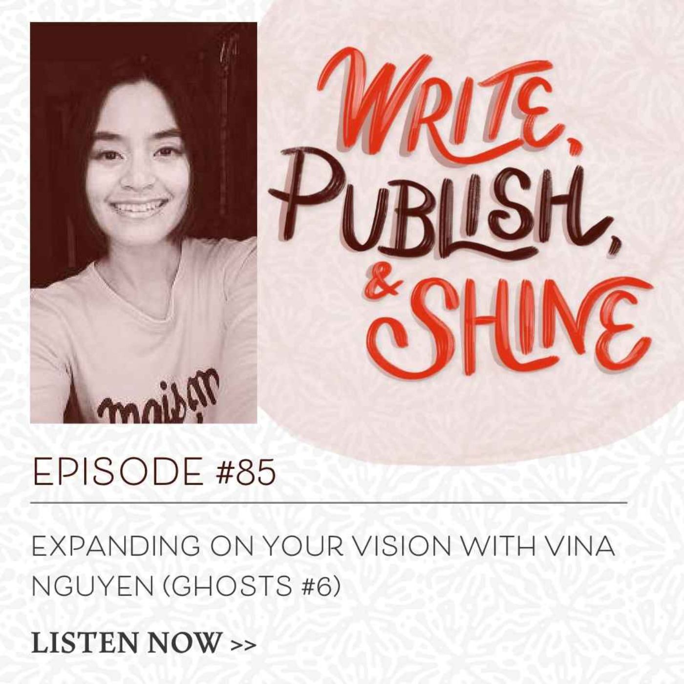 #85 Expanding on Your Vision with ViNa Nguyễn (Ghosts #6)