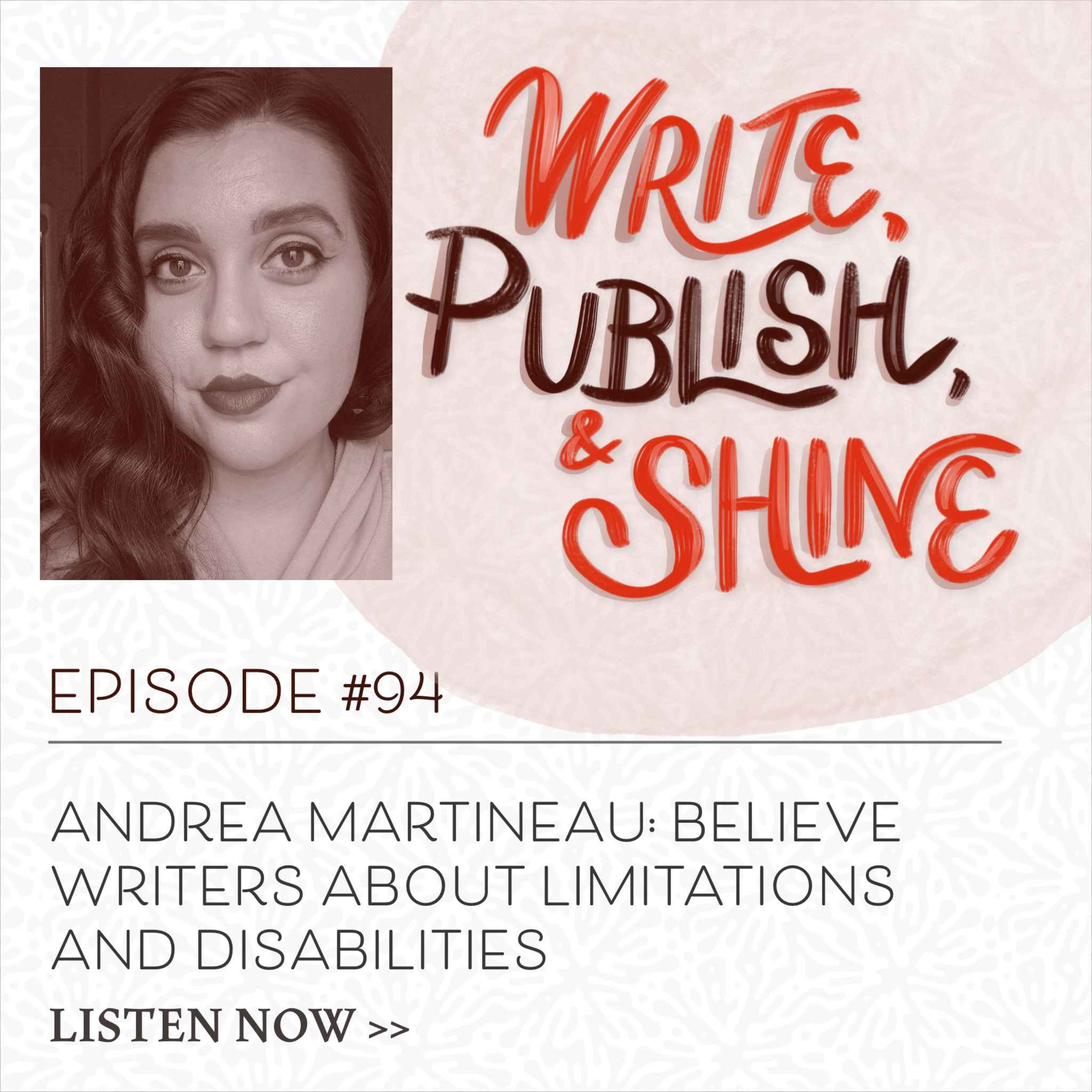 cover art for #94 Andrea Martineau: Believe Writers About Limitations  and Disabilities