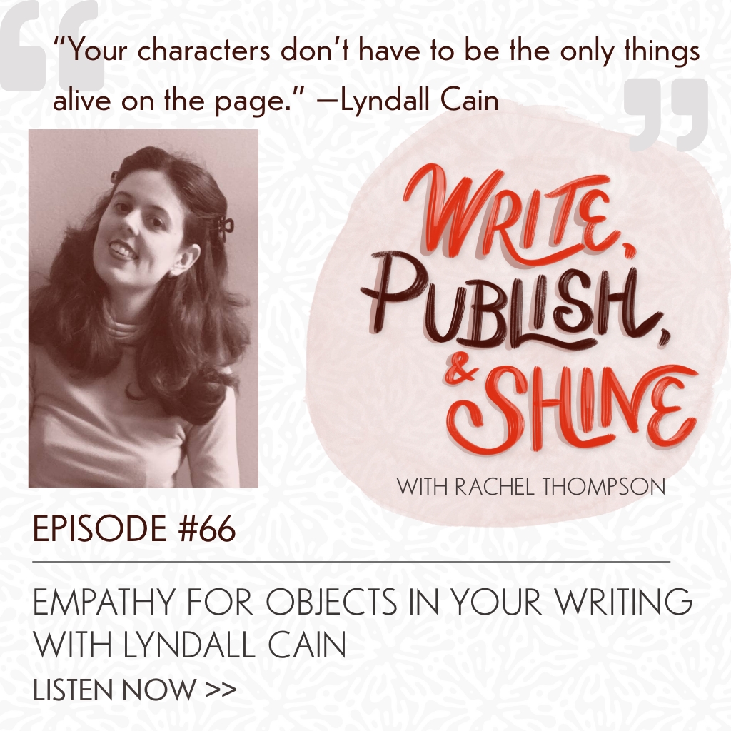 #66 Empathy for Objects in Your Writing with Lyndall Cain