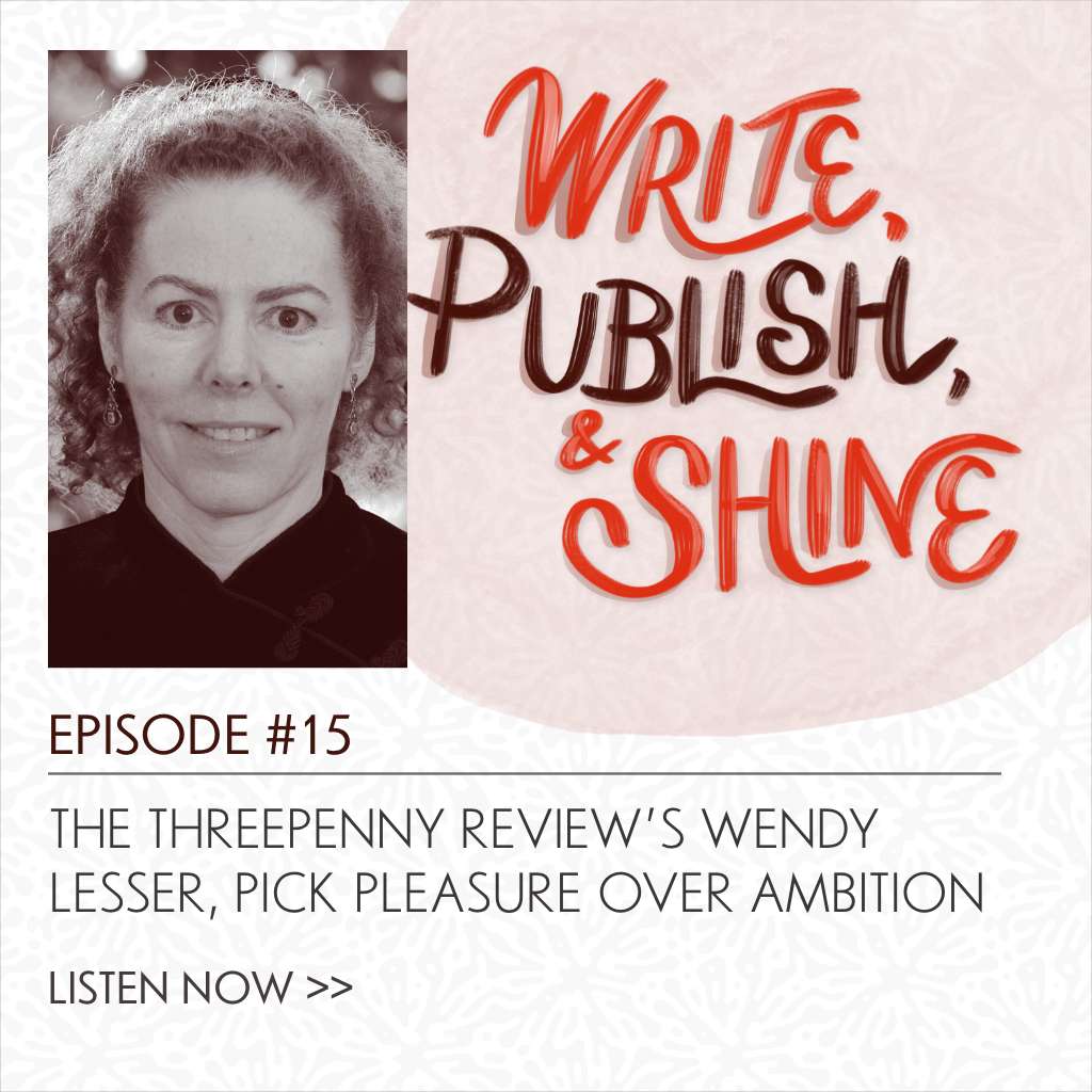 #15 The Threepenny Review’s Wendy Lesser on Picking Pleasure Over Ambition [Replay]