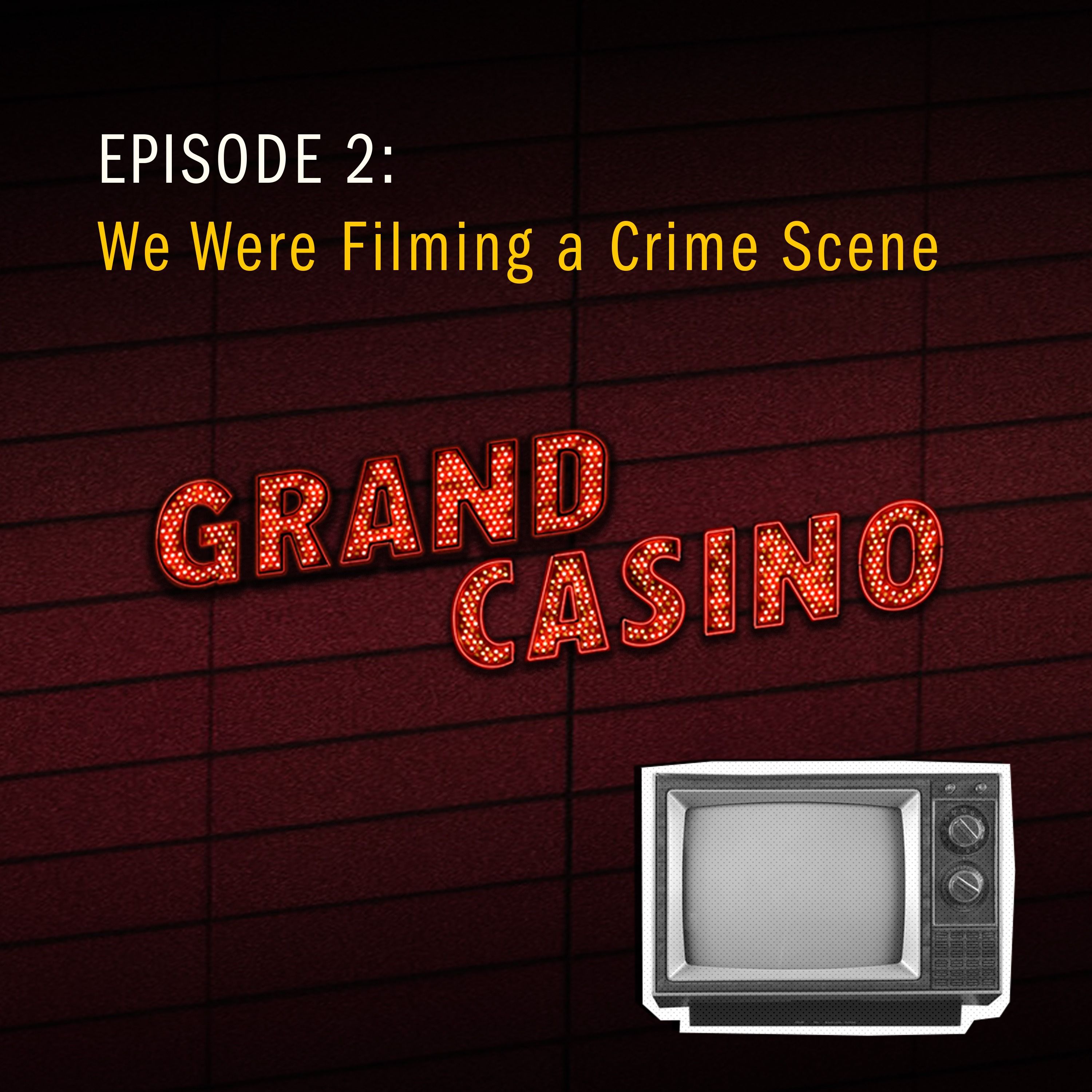 2: We Were Filming a Crime Scene - podcast episode cover