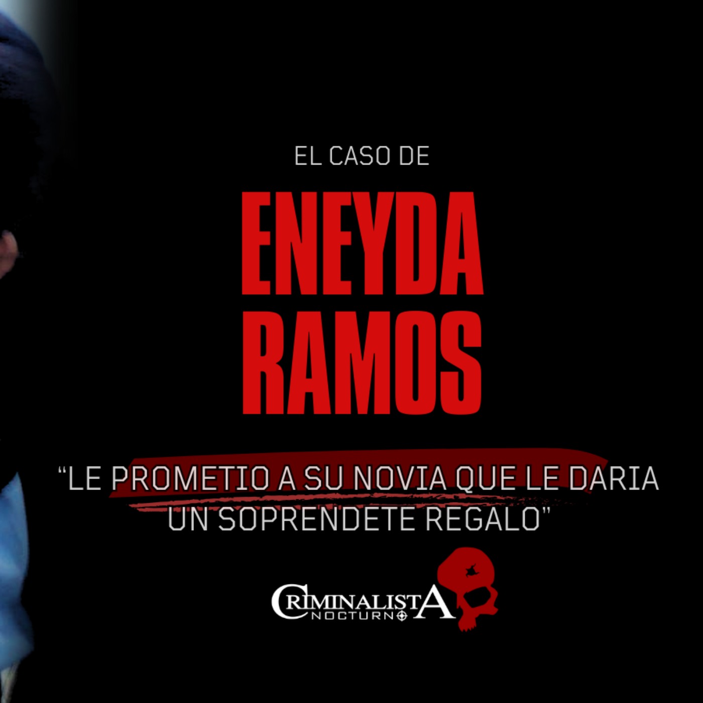 El caso de Eneyda Ramos | Criminalista Nocturno