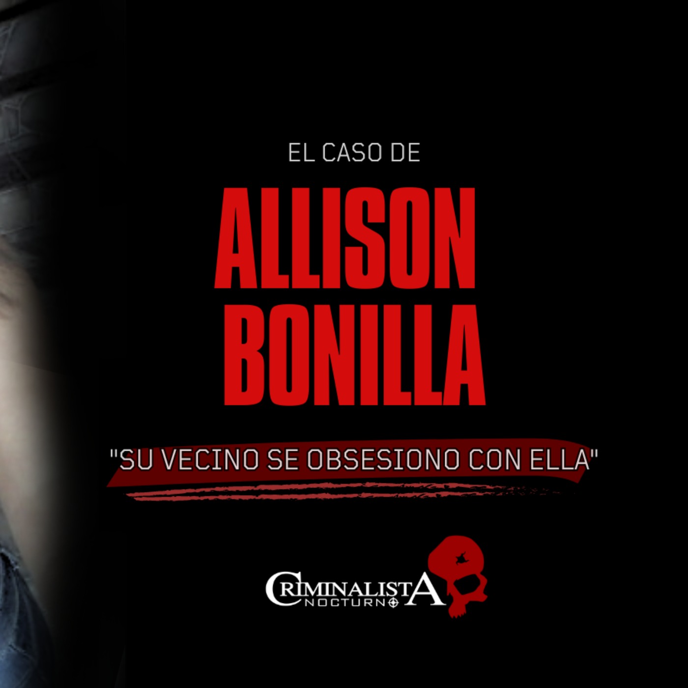 El caso de Allison Bonilla | Criminalista Nocturno