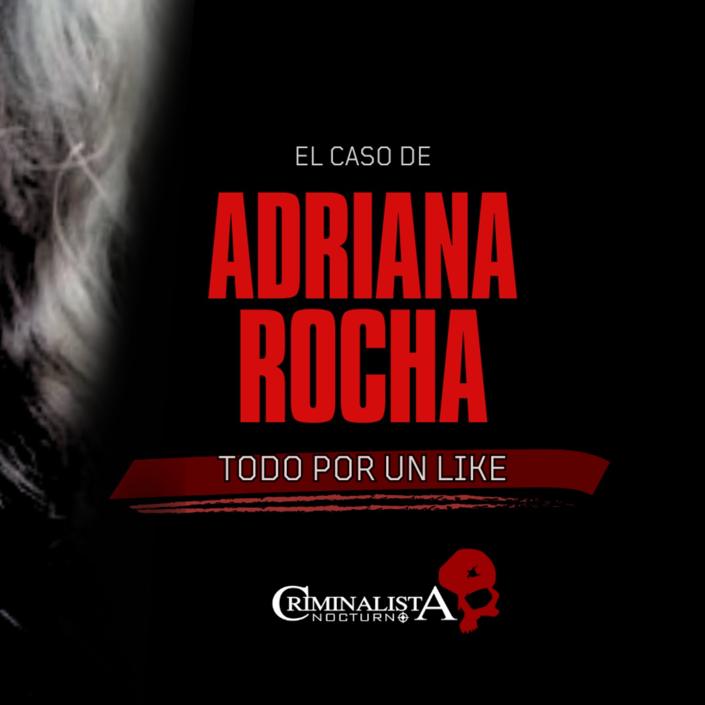 El caso de Adriana Rocha | Criminalista Nocturno