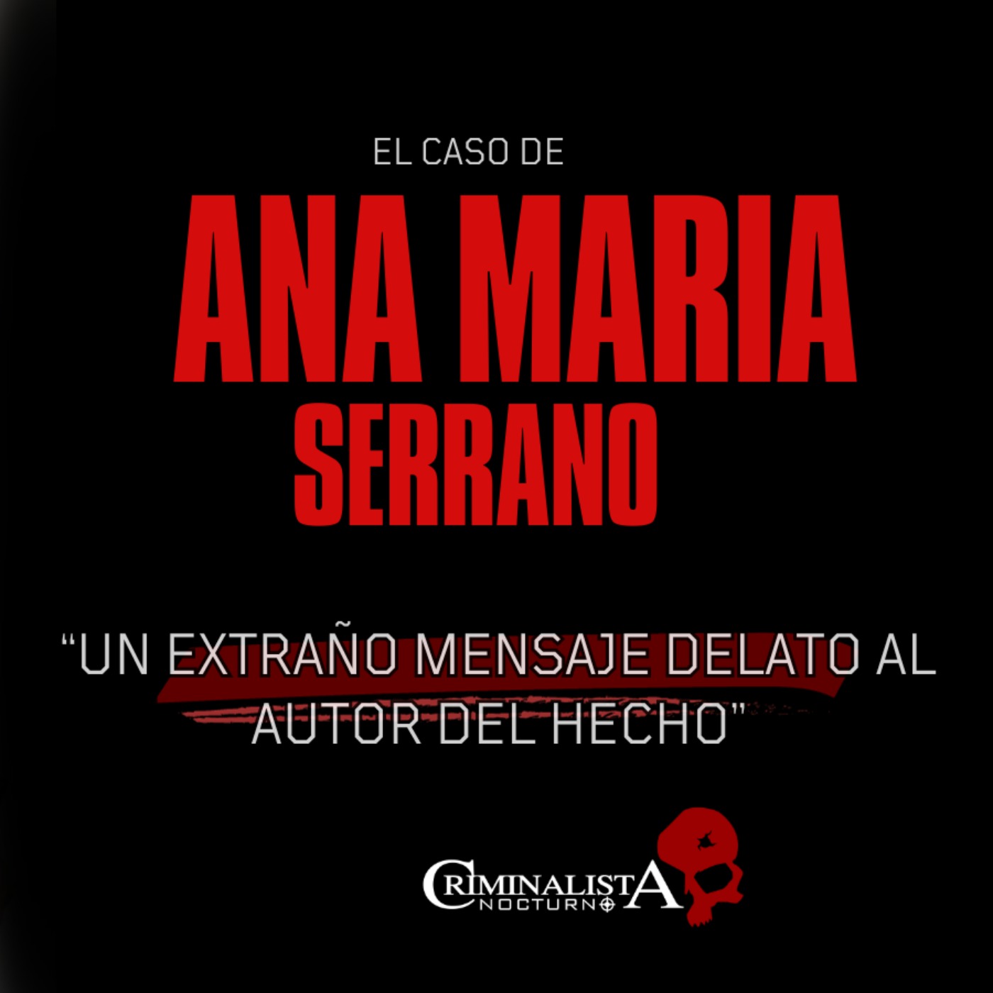 El caso de Ana Maria Serrano | Criminalista Nocturno