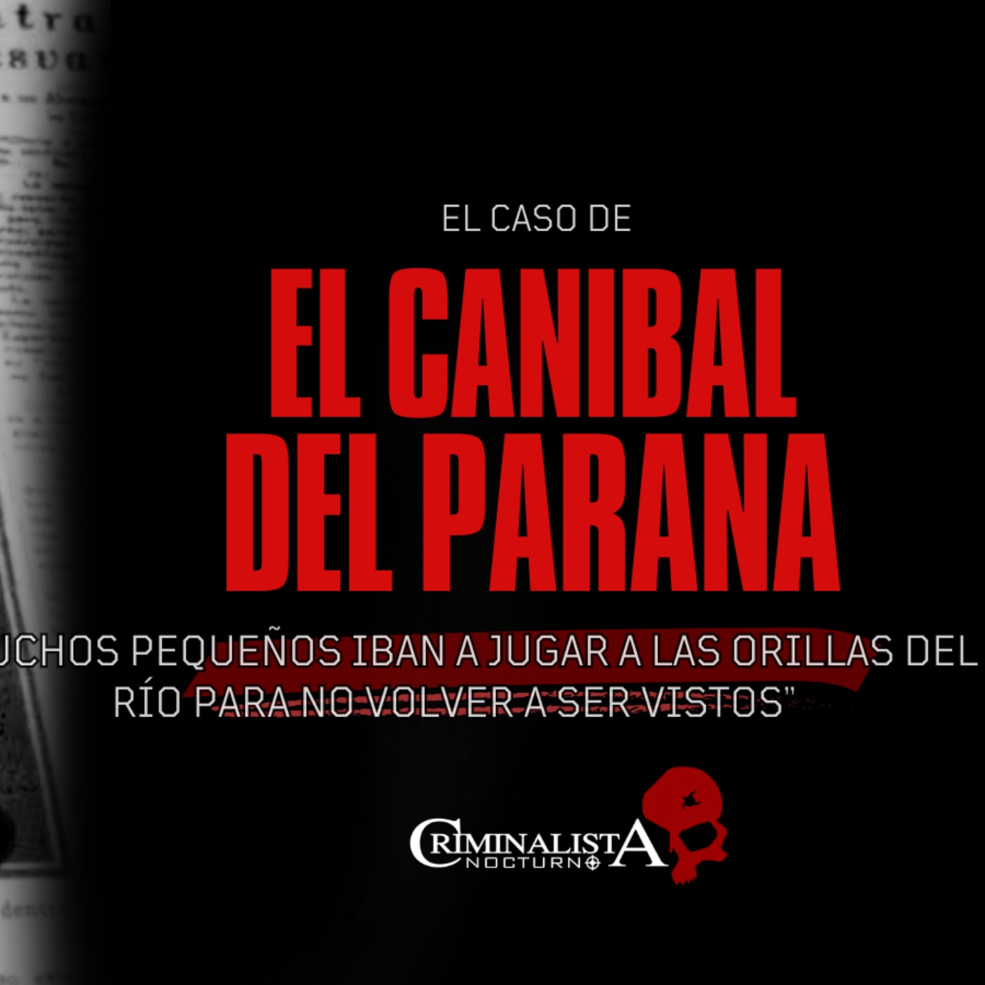 El caso de Aparicio Garay "El caníbal del Paraná"  | Criminalista Nocturno