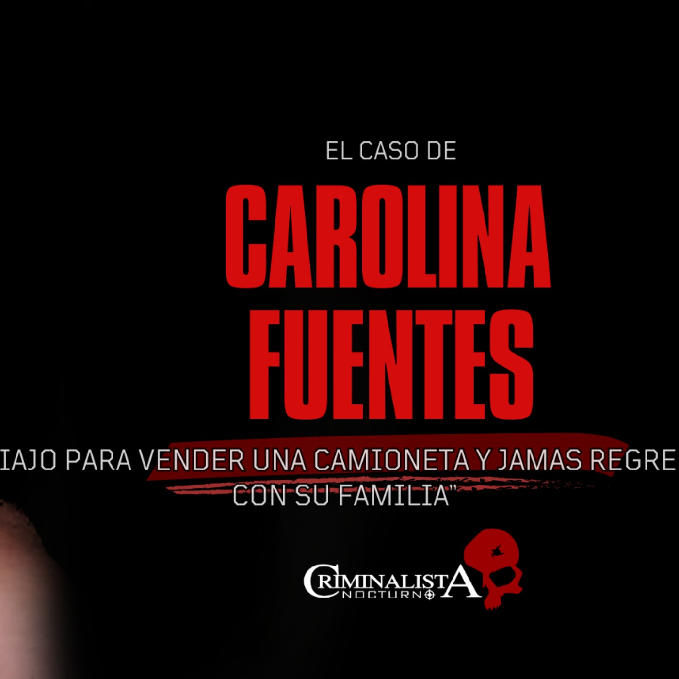El caso de Carolina Fuentes | Criminalista Nocturno