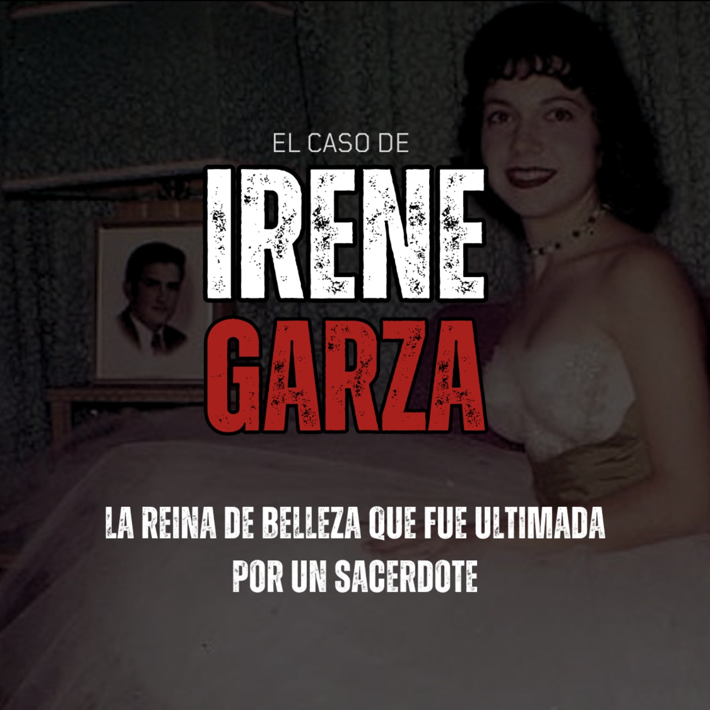 cover art for El caso de Irene Garza "La reina de la belleza" | Criminalista Nocturno