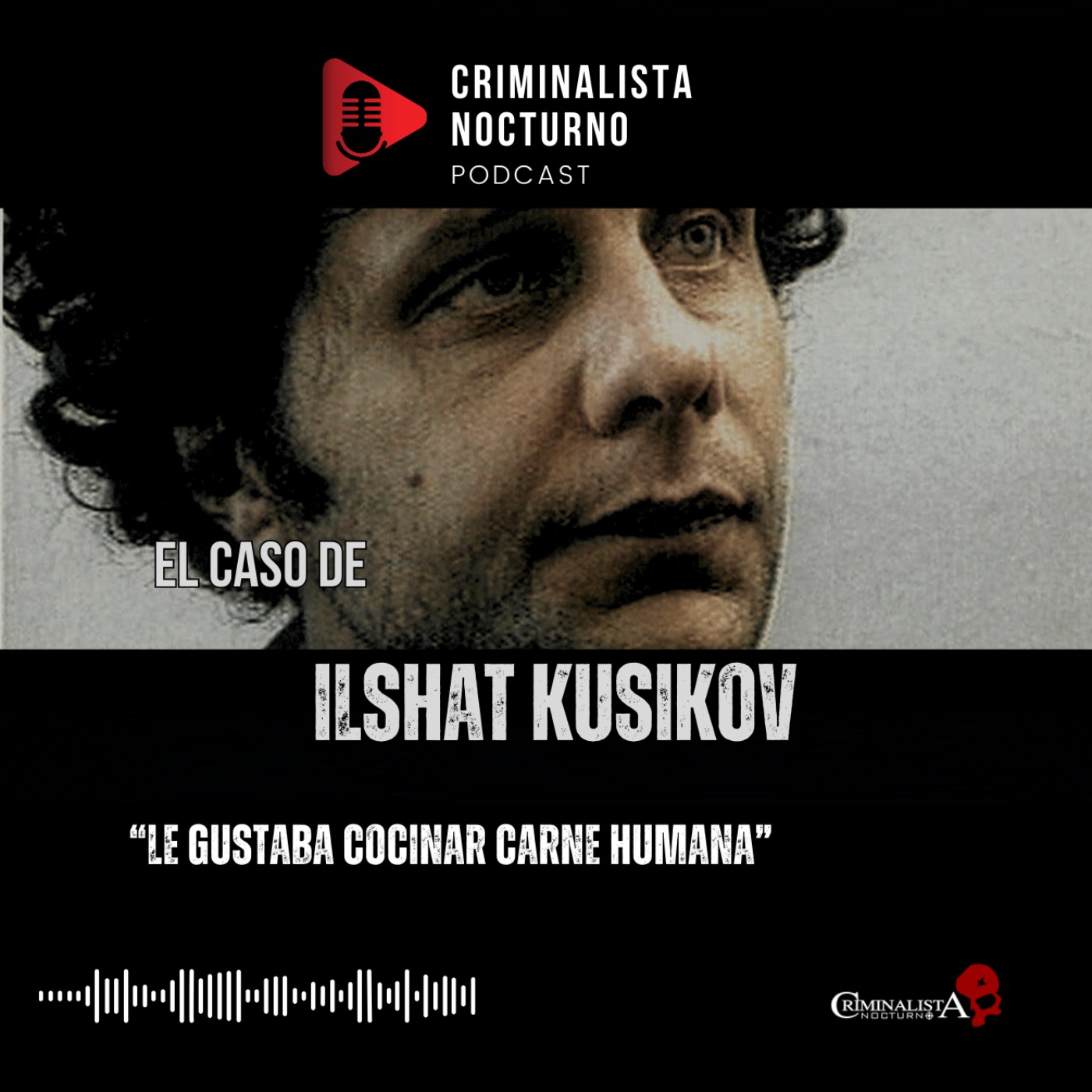 El caso de Ilshat Kusikov "El caníbal ruso" | Criminalista Nocturno