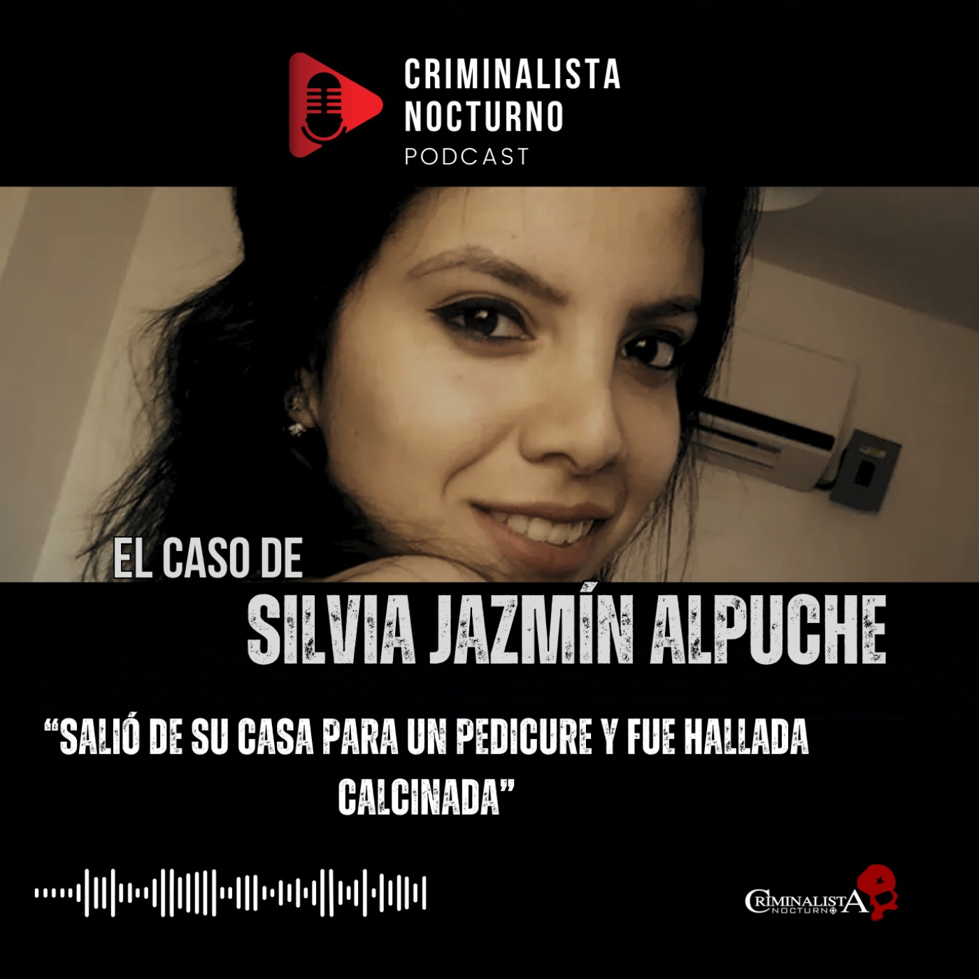 El caso de Silvia Jazmín Alpuche | Criminalista Nocturno