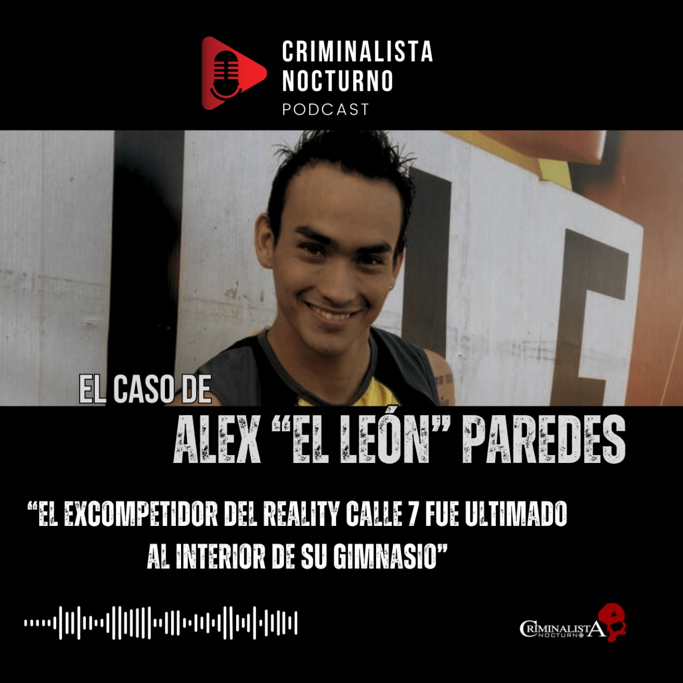 El caso de Alex "El León" Paredes | Criminalista Nocturno