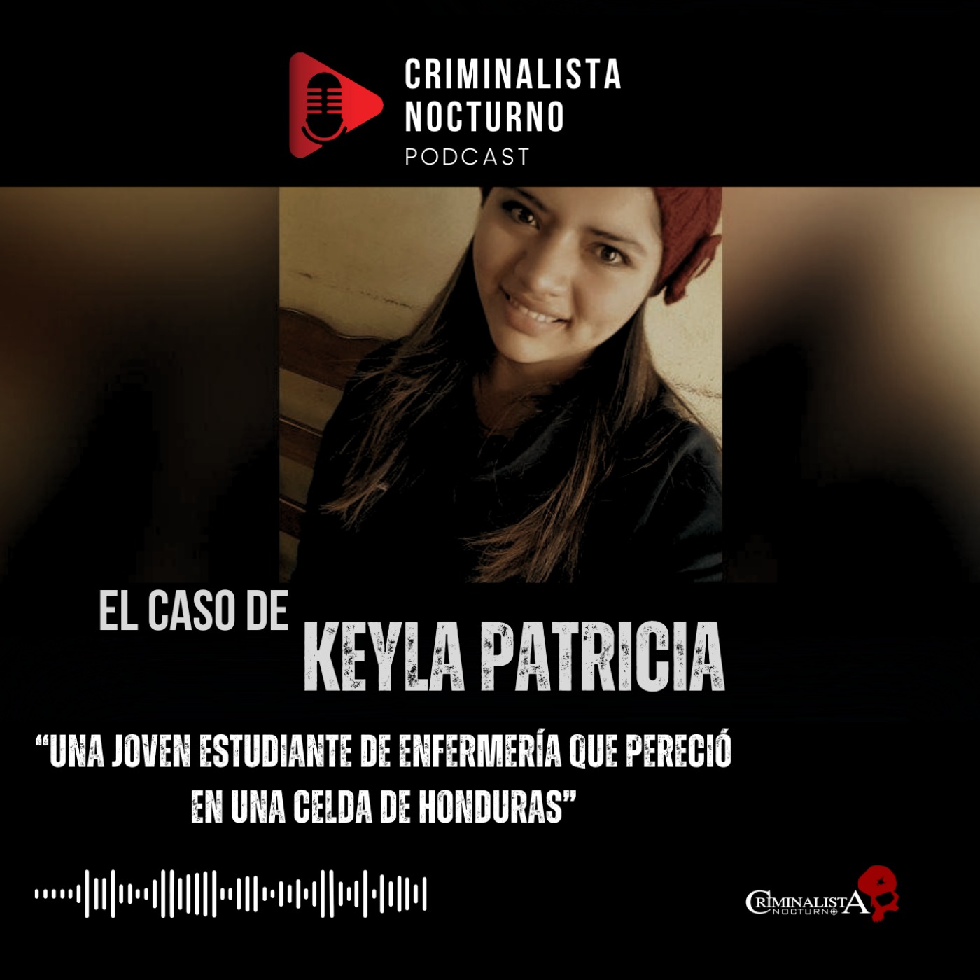 El caso de Keyla Patricia Martínez | Criminalista Nocturno