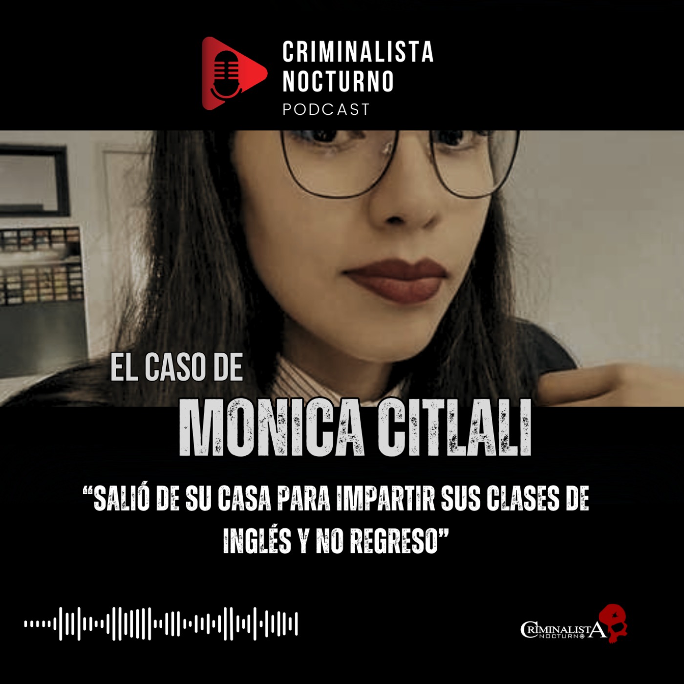 El caso de Monica Citlali | Criminalista Nocturno