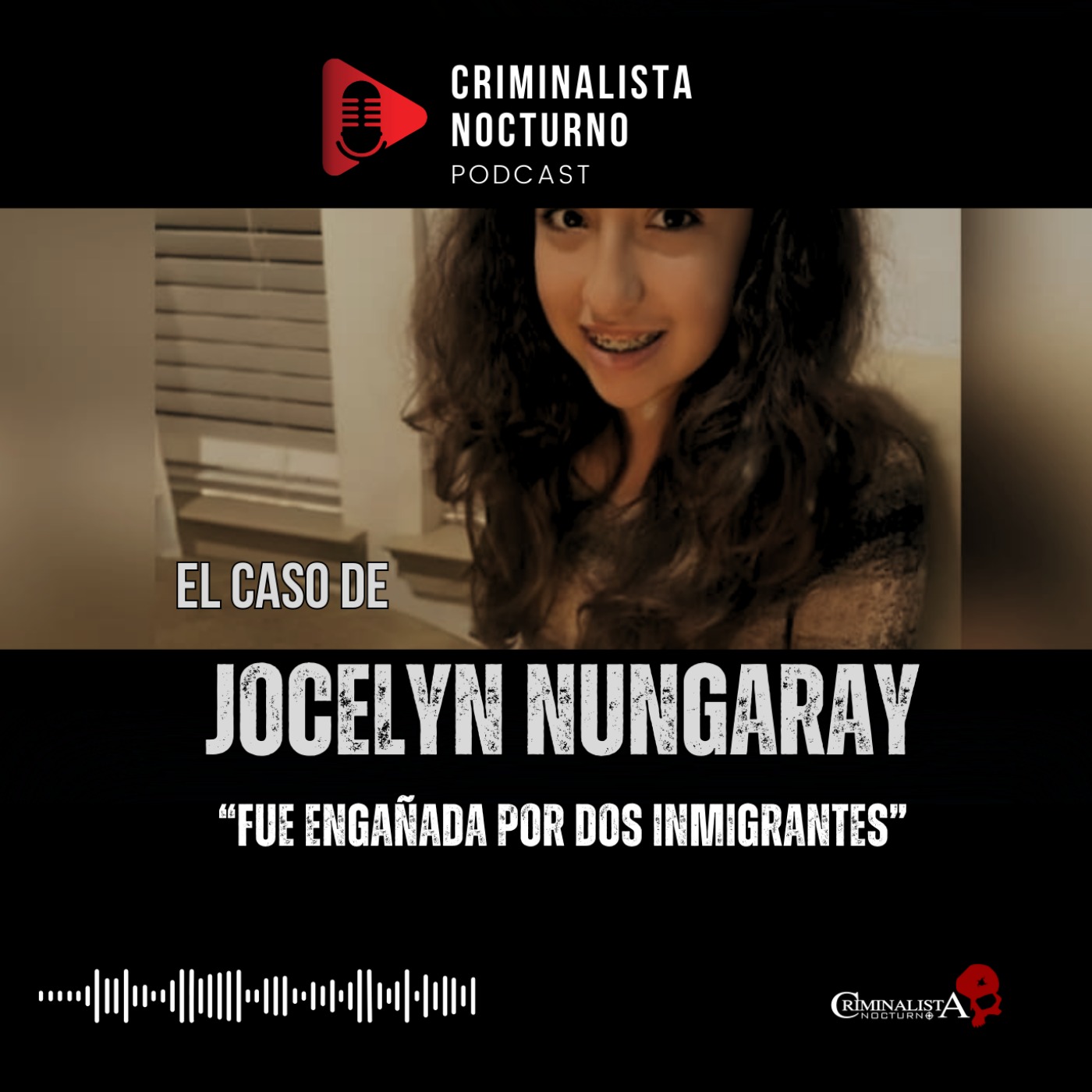 El caso de Jocelyn Nungaray | Criminalista Nocturno