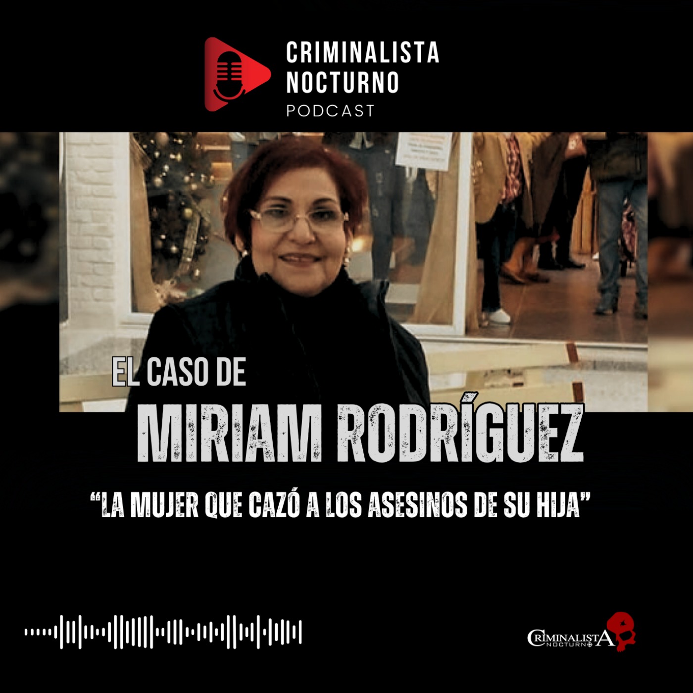 El caso de Miriam Rodriguez | Criminalista Nocturno